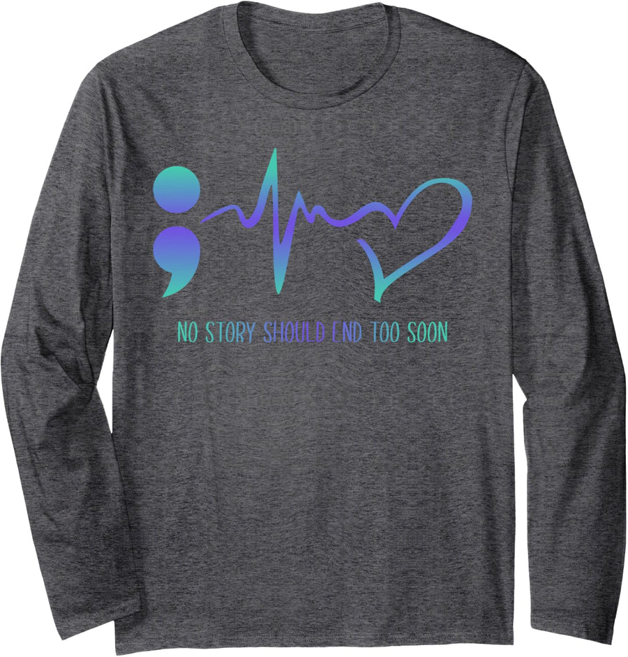 No Story Should End Too Soon Suicide Prevention Awareness Long Sleeve T-Shirt - Adult Unisex Dark Heather Grey