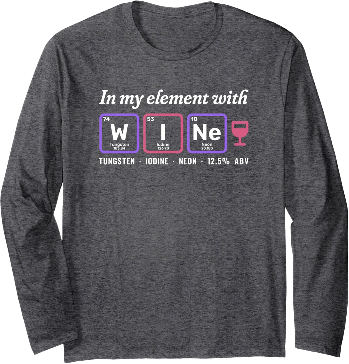in My Element with Wine Periodic Table Funny Wine Lover Long Sleeve T-Shirt - Adult Unisex Dark Heather Grey