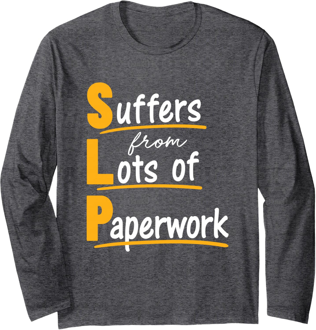 Funny SLP Speech Language Pathology Therapist Paperwork Long Sleeve T-Shirt - Adult Unisex Dark Heather Grey