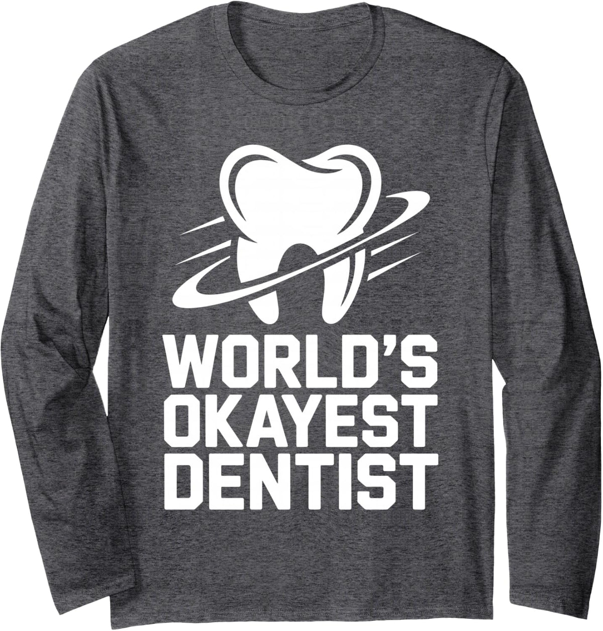 World's Okayest Dentist Dentistry Long Sleeve T-Shirt - Adult Unisex Dark Heather Grey