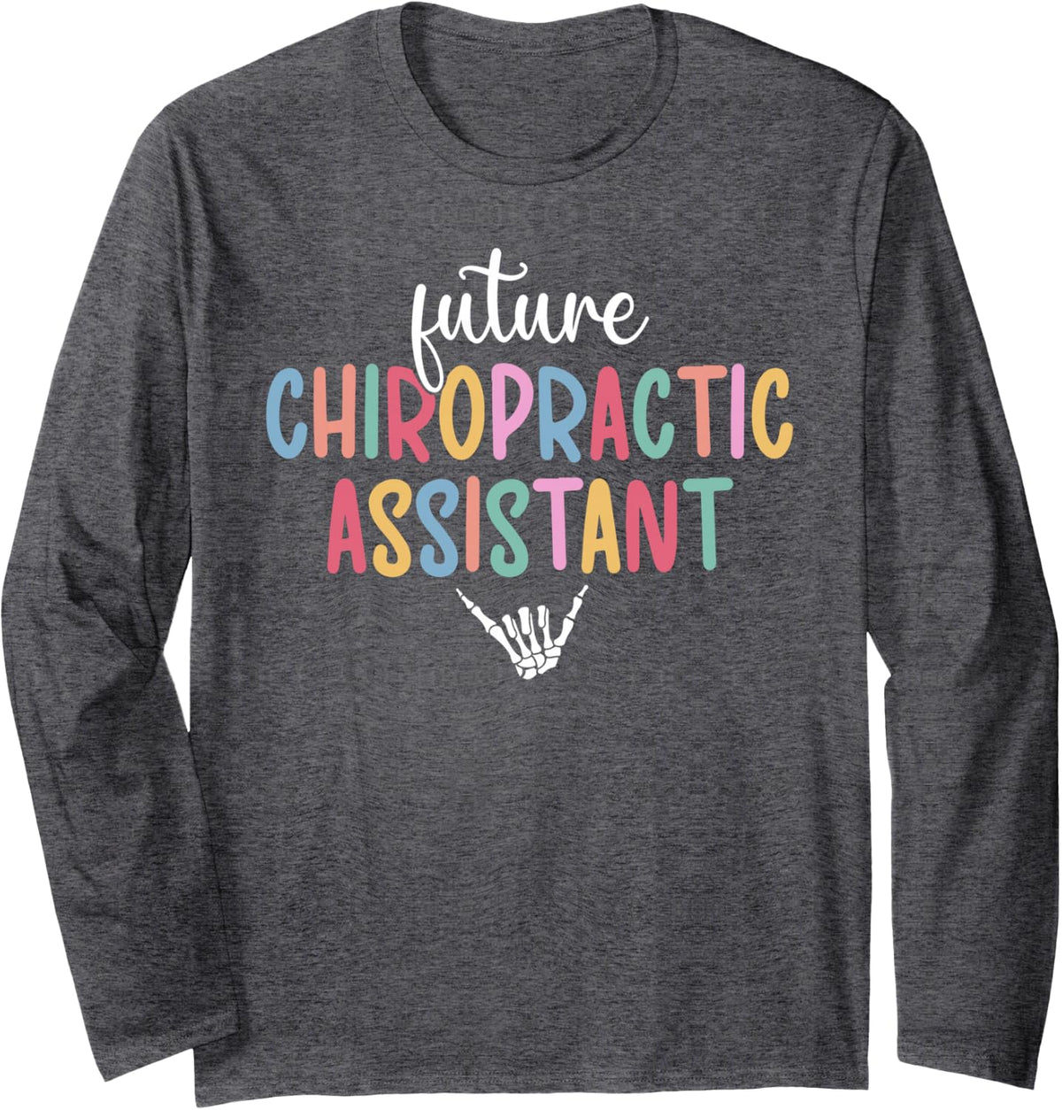 Future Chiropractic Assistant Student Chiro Assistant to Be Long Sleeve T-Shirt - Adult Unisex Dark Heather Grey