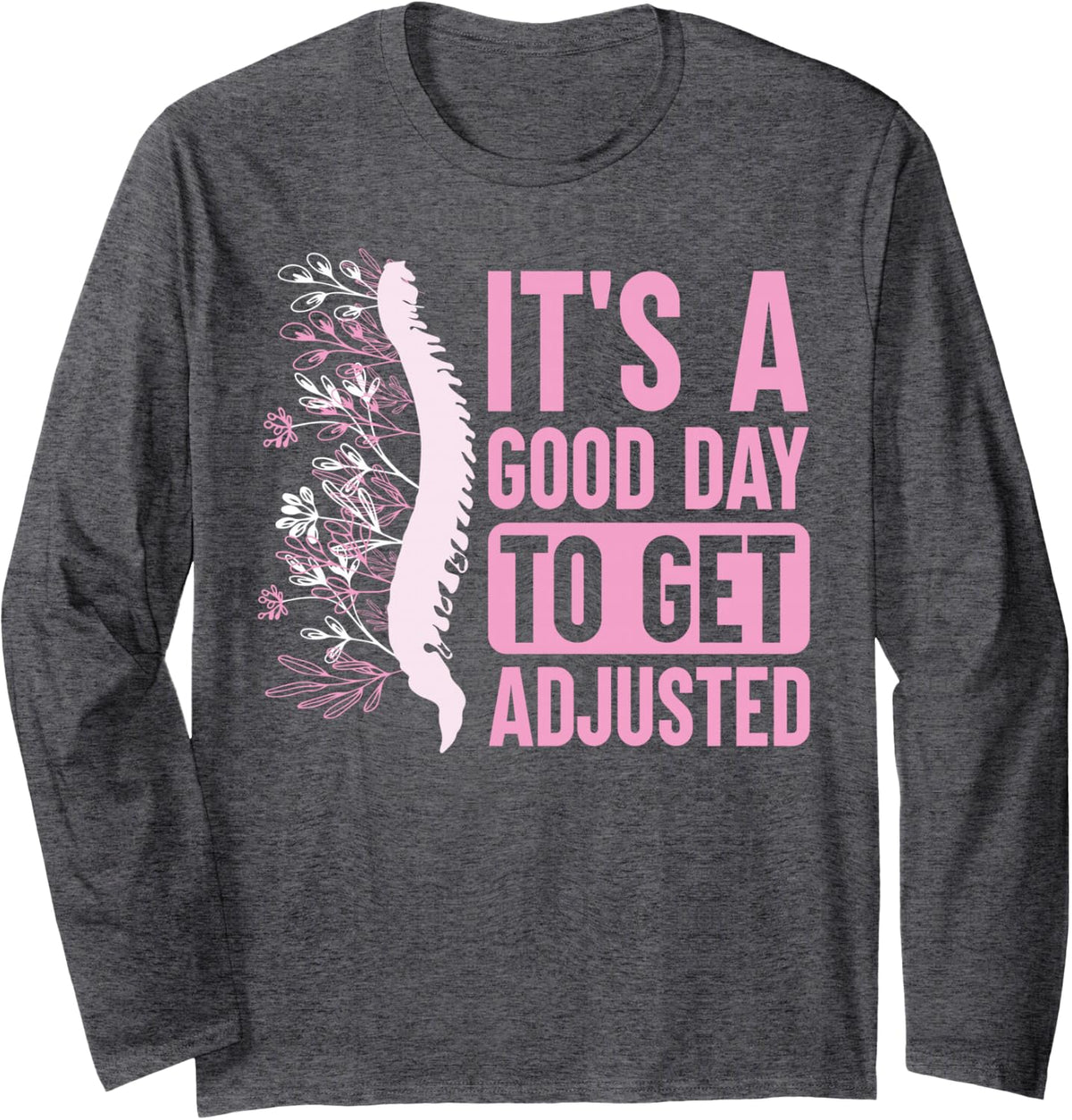 It's A Good Day To Get Adjusted Chiropractor Chiropractic Long Sleeve T-Shirt - Adult Unisex Dark Heather Grey