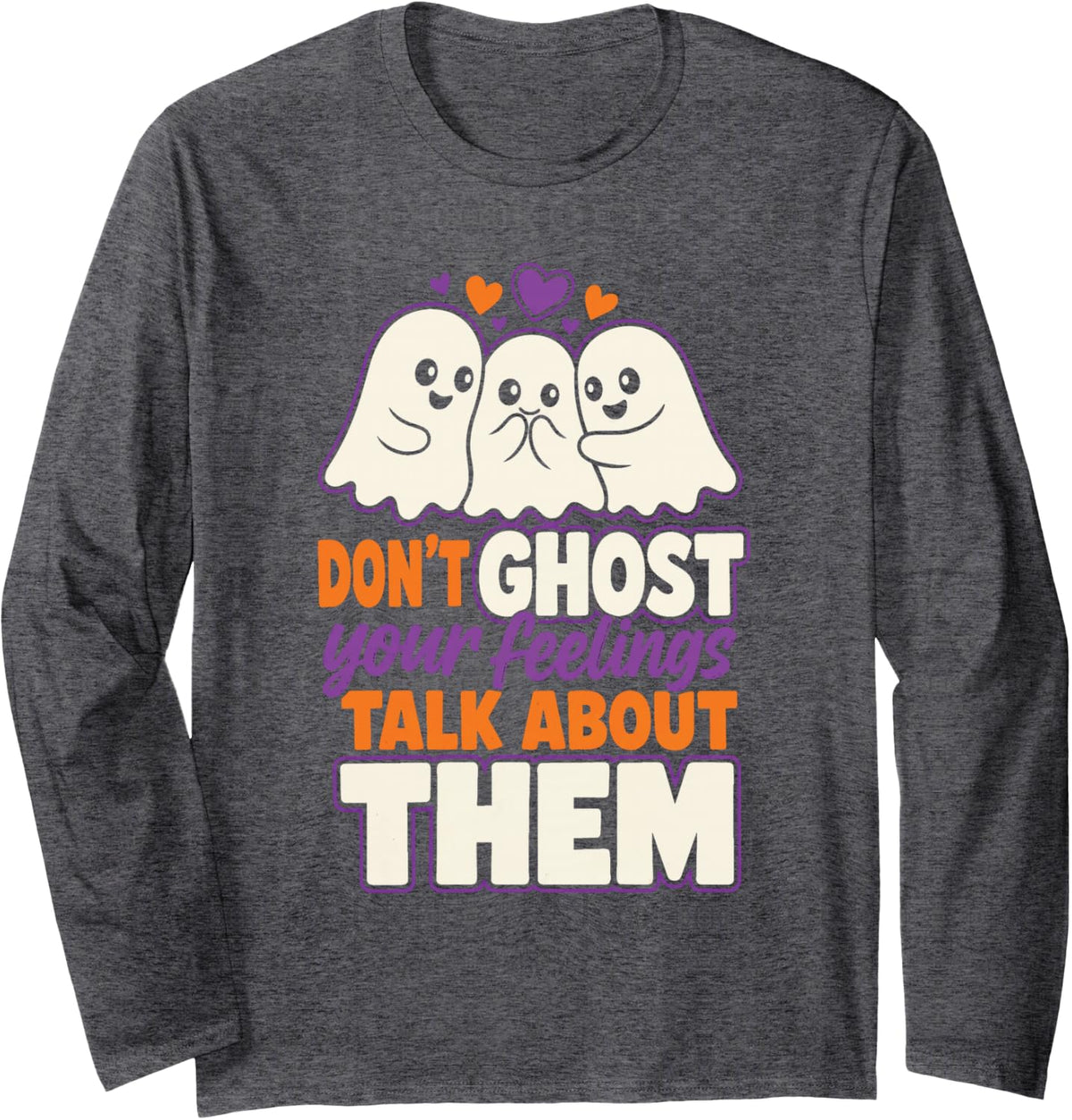 Halloween Don't Ghost Your Feelings Talk About Them Cute Long Sleeve T-Shirt - Adult Unisex Dark Heather Grey