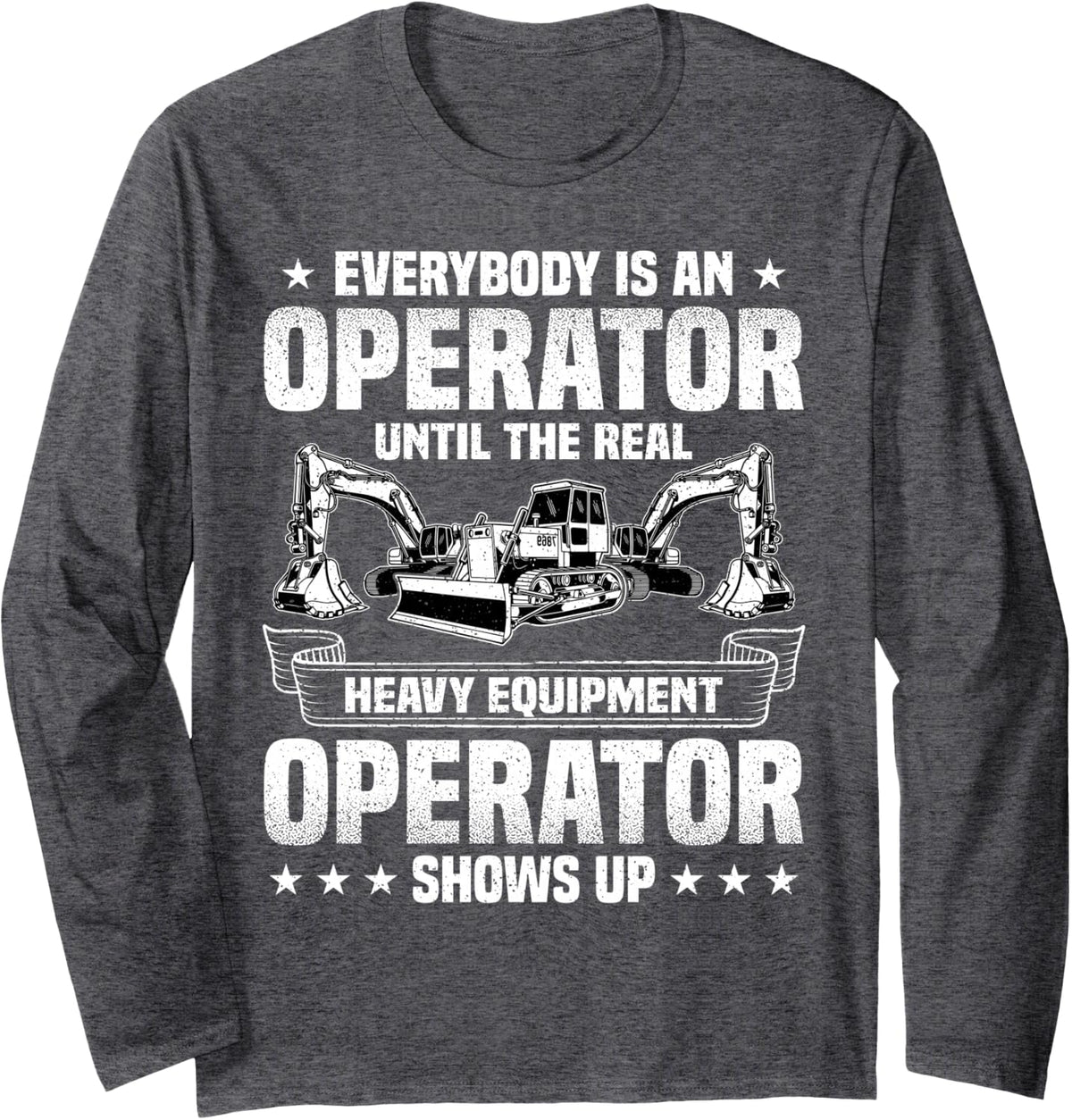 Everybody is an Operator Until The Real Operator Shows Up Long Sleeve T-Shirt - Adult Unisex Dark Heather Grey