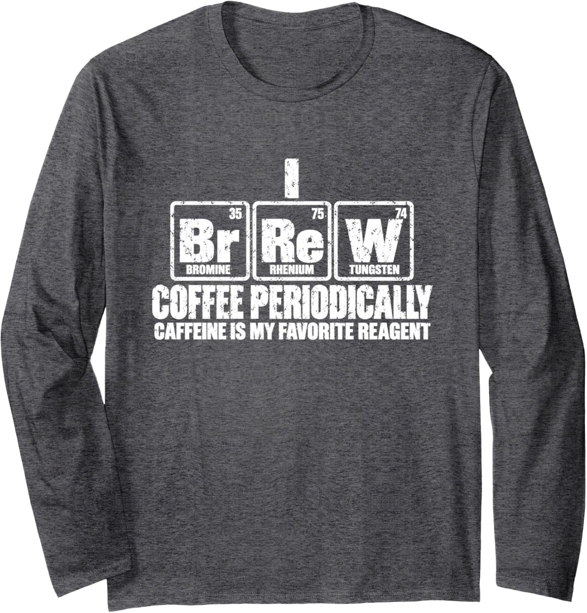 I Brew Coffee Periodically Caffeine is My Favorite Reagent Long Sleeve T-Shirt - Adult Unisex Dark Heather Grey