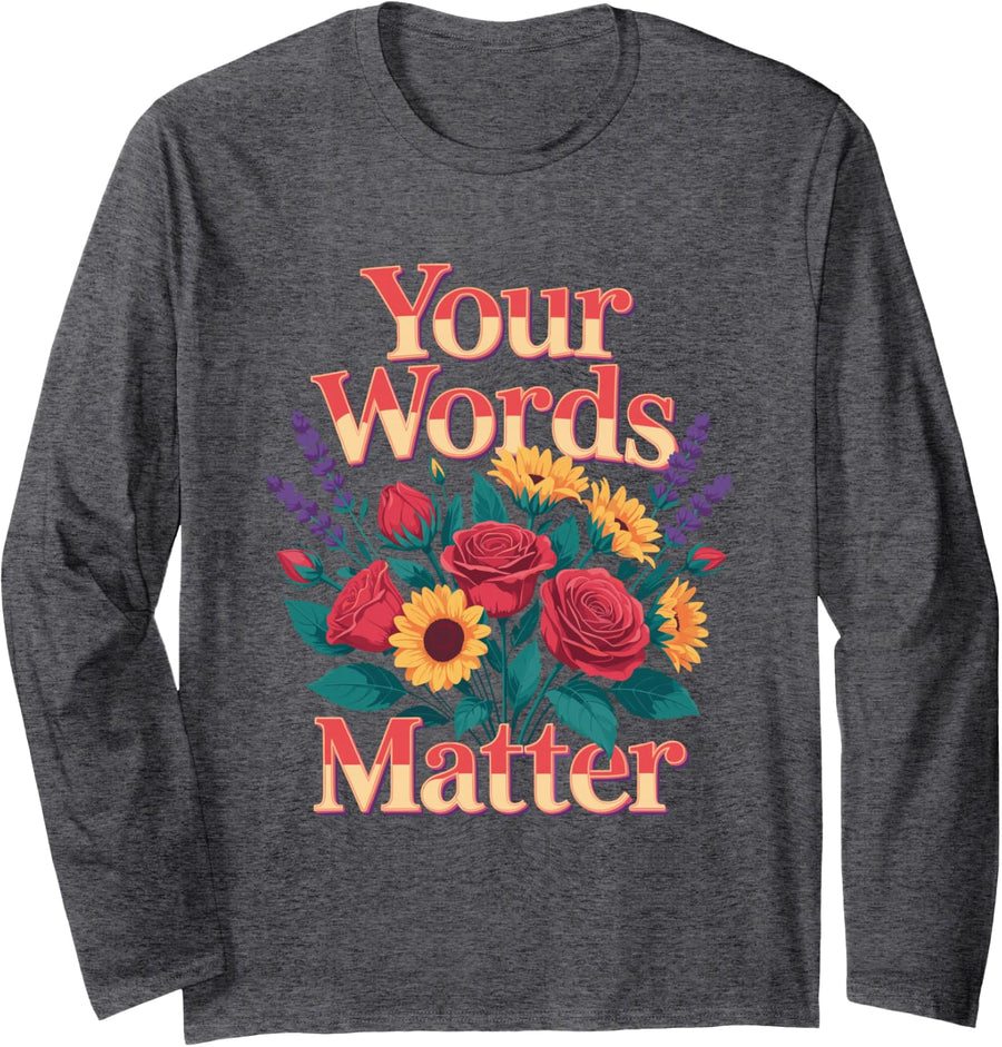 Your Words Matter Retro Flower Design Long Sleeve T-Shirt - Adult Unisex Dark Heather Grey