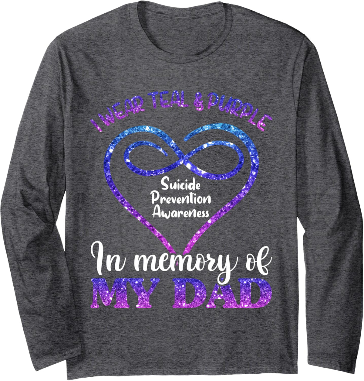 Suicide Prevention Shirt, Teal & Purple in Memory of My Dad Long Sleeve T-Shirt - Adult Unisex Dark Heather Grey