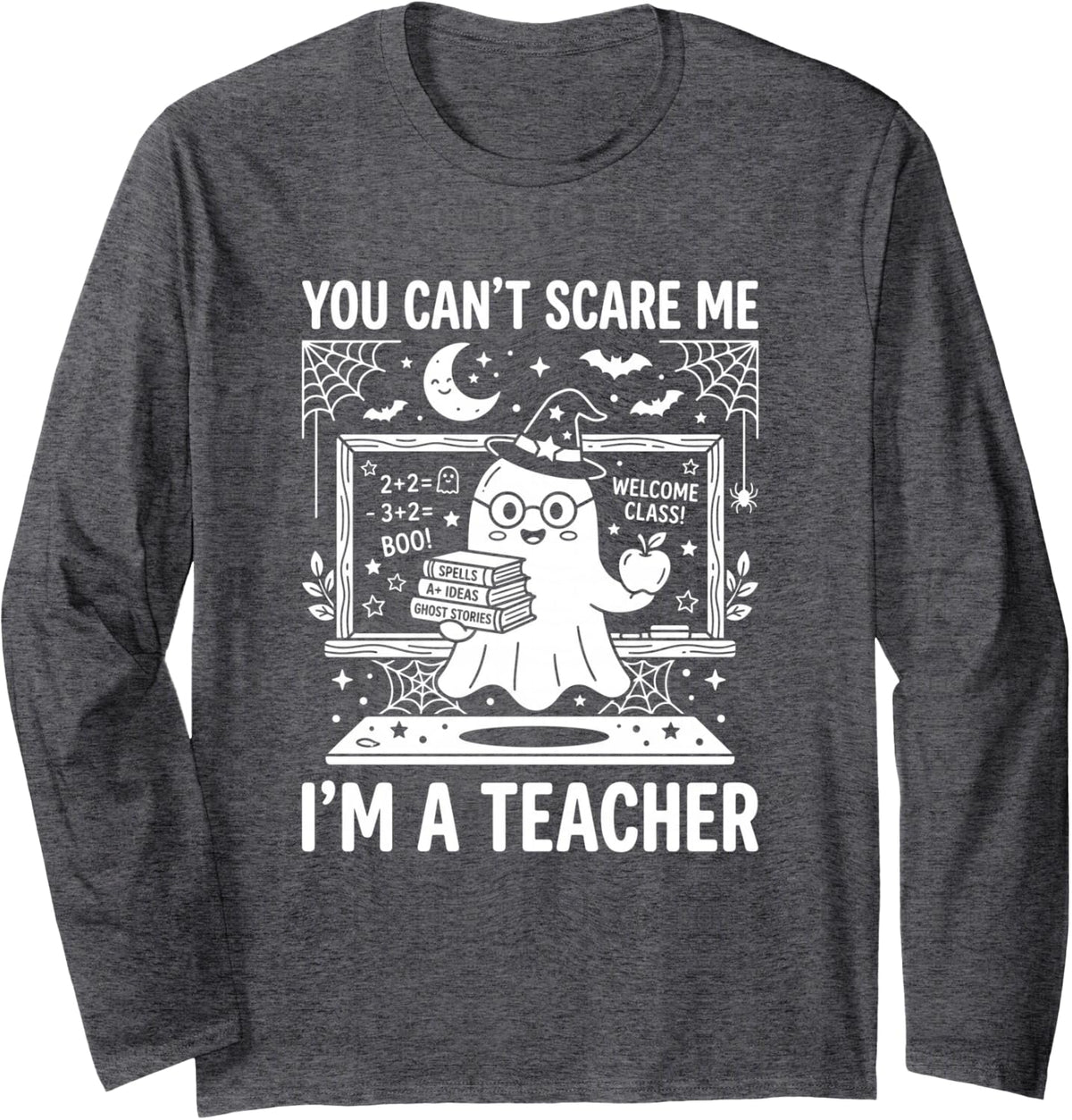 You Can't Scare Me I'm A Teacher Halloween Ghost Long Sleeve T-Shirt - Adult Unisex Dark Heather Grey