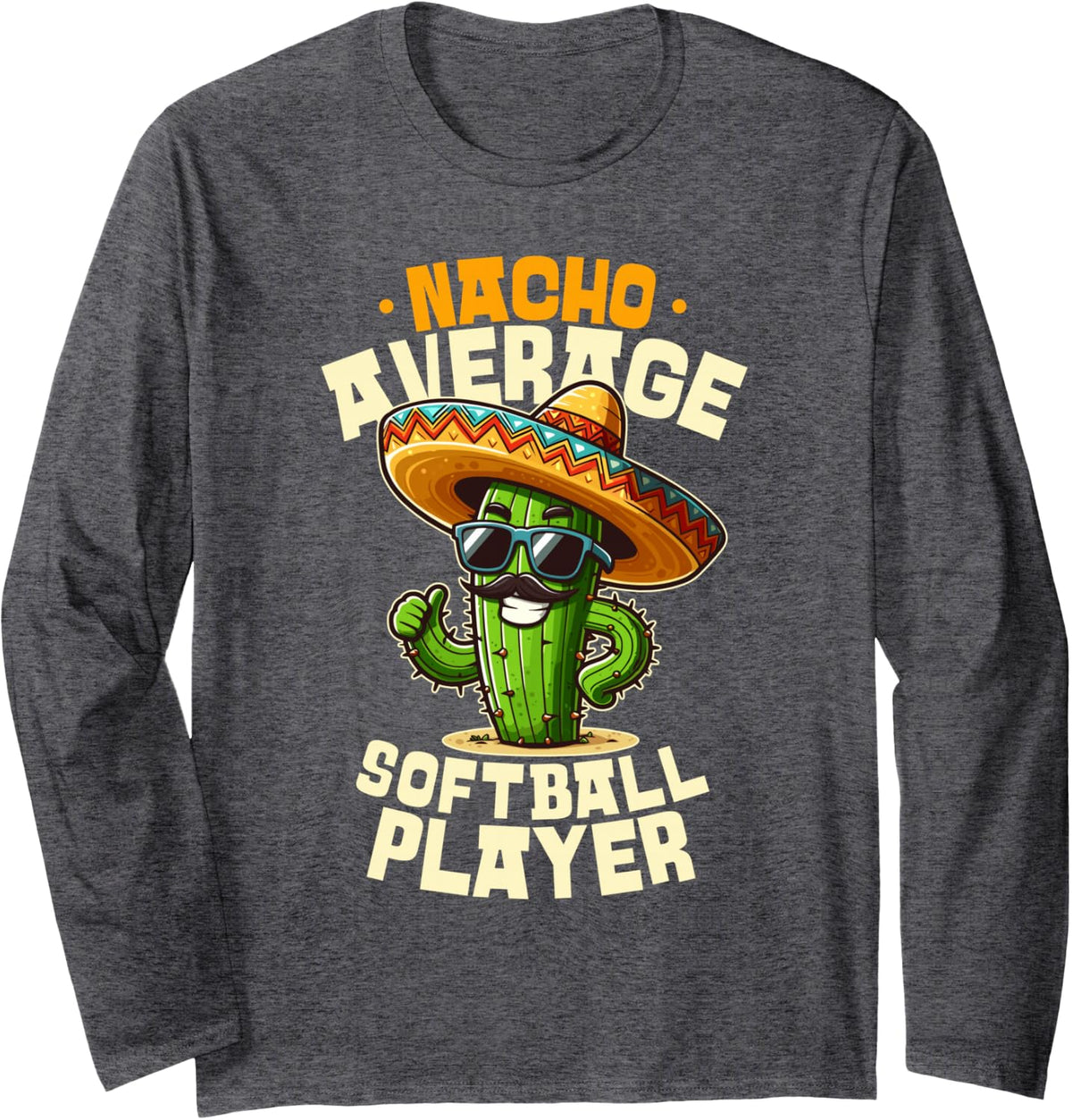 Softball Player Nacho Average Cinco De Mayo Sombrero Joke Long Sleeve T-Shirt - Adult Unisex Dark Heather Grey
