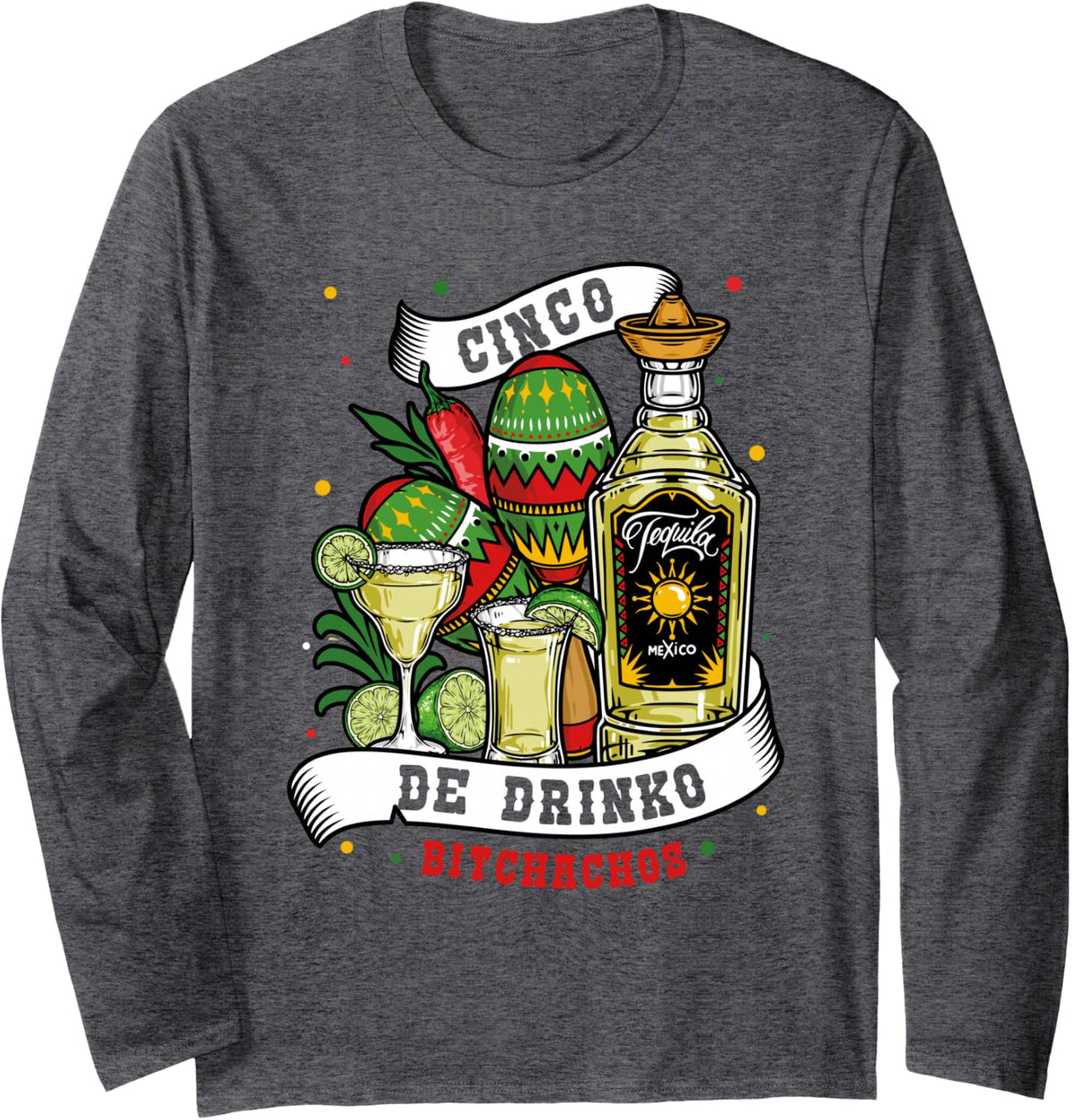 Cinco DE Drinko Bitchachos Fun Tequila & Margaritas Long Sleeve T-Shirt - Adult Unisex Dark Heather Grey