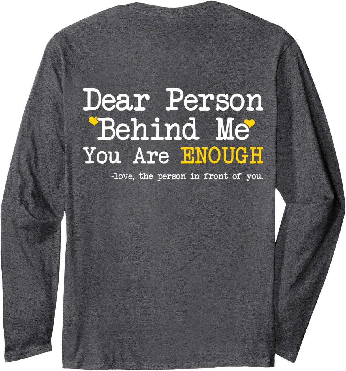 Person Behind Me - You Are Enough - Mental Health Awareness Long Sleeve T-Shirt - Adult Unisex Dark Heather Grey