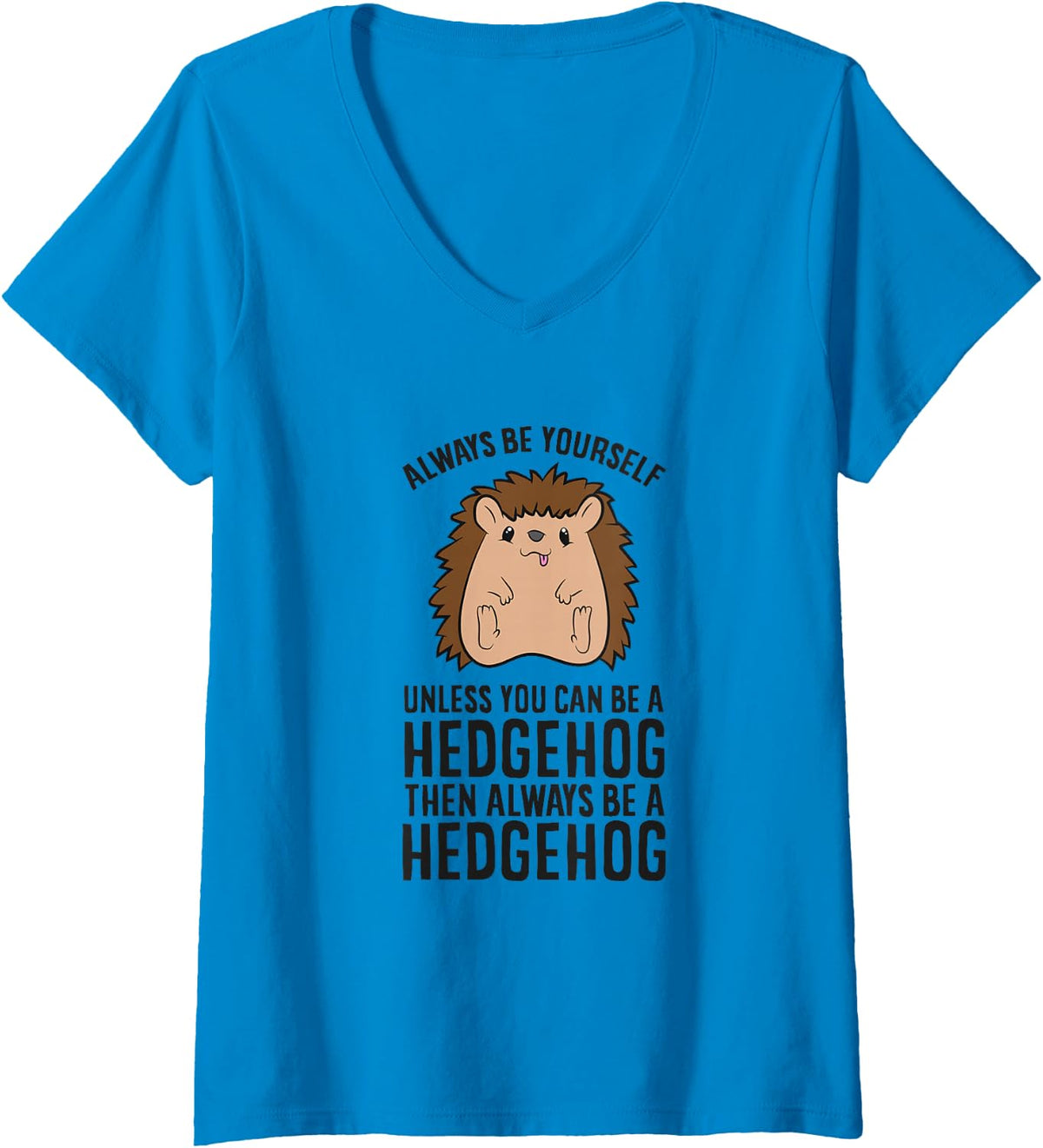 Womens Always Be Yourself Unless You Can Be A Hedgehog V-Neck T-Shirt - Sapphire Blue