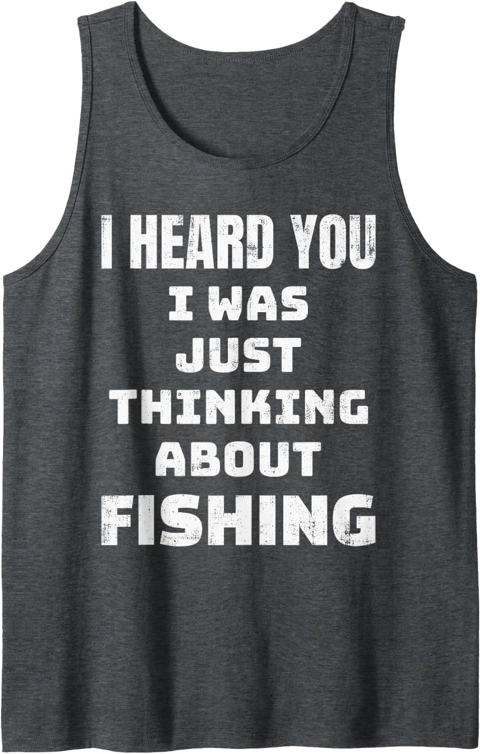 Men's I Heard You I was Just Thinking About Fishing Cool Funny Sleeveless Tank Top - Dark Heather Grey