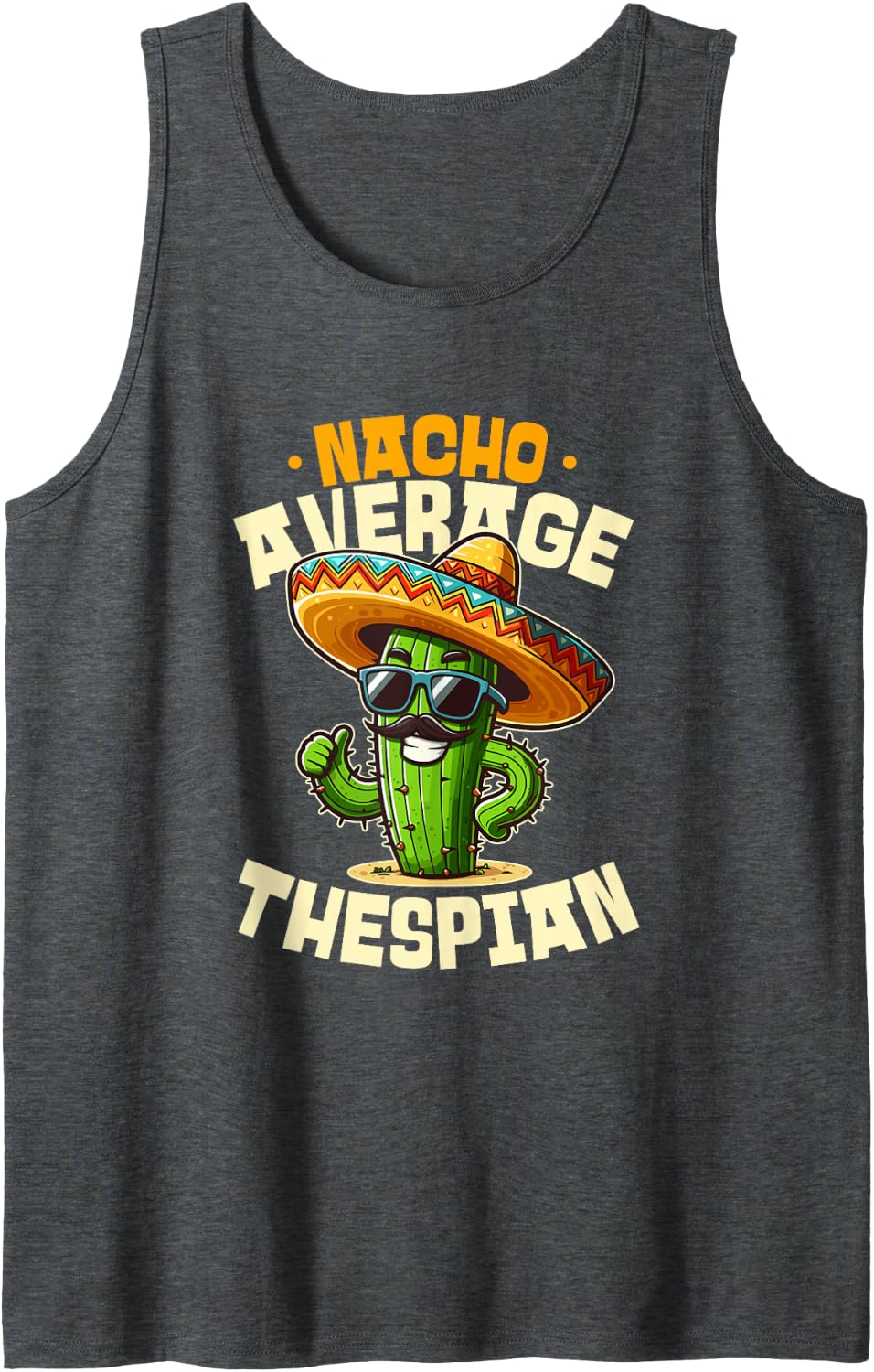Nacho Average Thespian Funny Cinco De Mayo Fiesta Sleeveless Tank Top - Dark Heather Grey