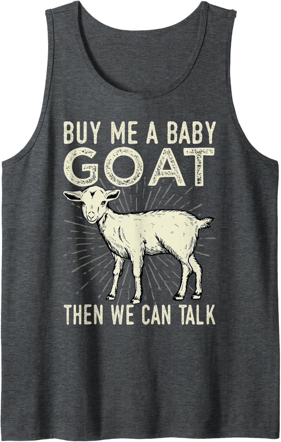 Buy Me A Baby Goat Then We Can Talk Sleeveless Tank Top - Dark Heather Grey