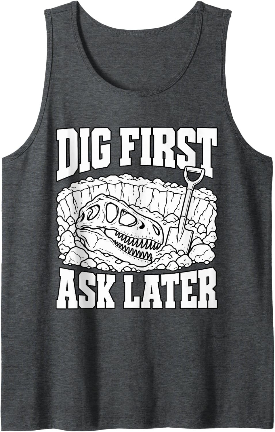 Paleontology Dig First Ask Later Shovel Hunter Funny Sleeveless Tank Top - Dark Heather Grey