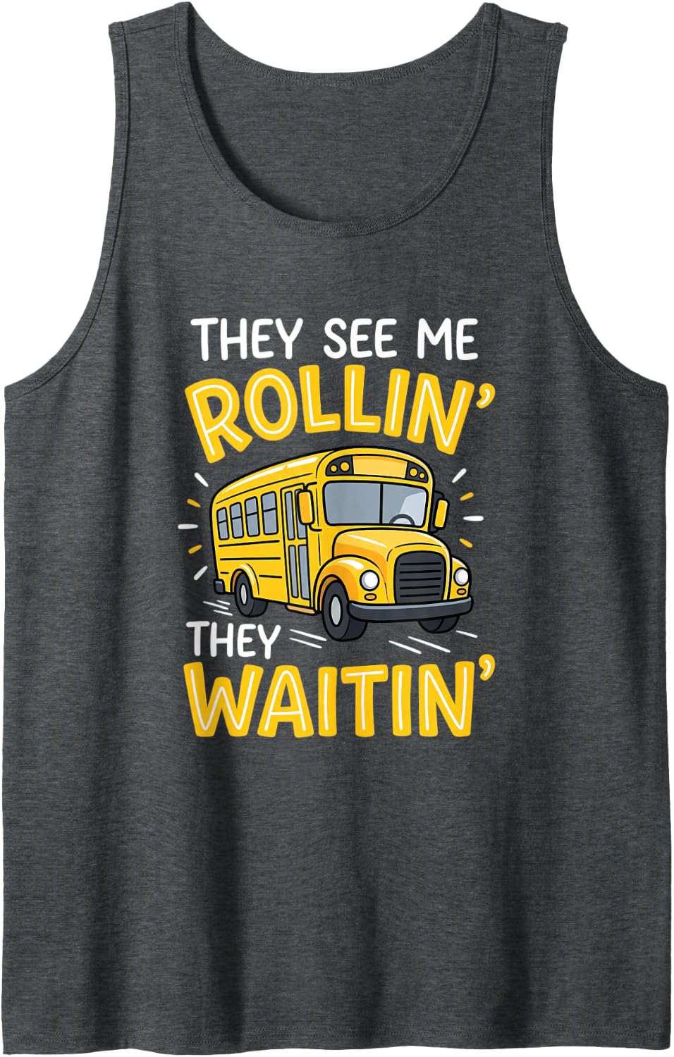 They See Me Rollin' Waitin' Funny School Bus Driver Sleeveless Tank Top - Dark Heather Grey