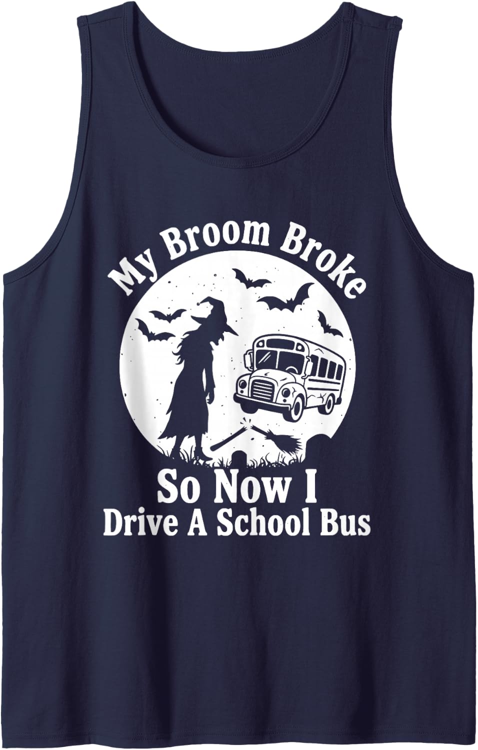 My Broom Broke So Now I Drive a School Bus Funny Halloween Sleeveless Tank Top - Navy Blue