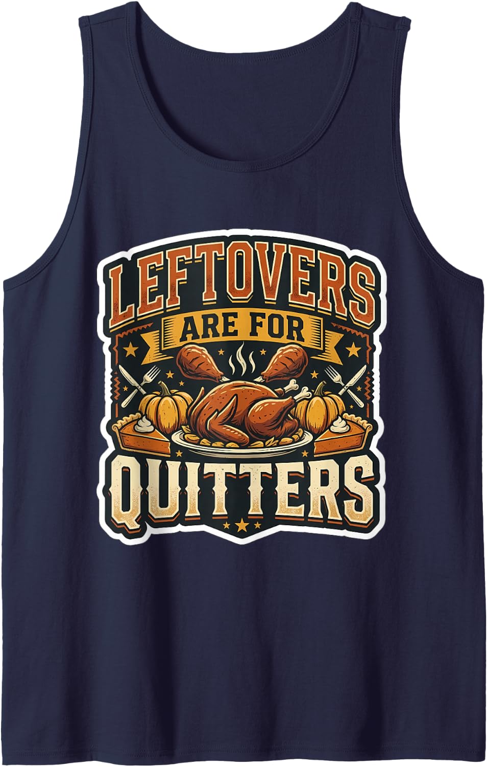Leftovers are for Quitters Funny Thanksgiving Turkey Feast Sleeveless Tank Top - Navy Blue