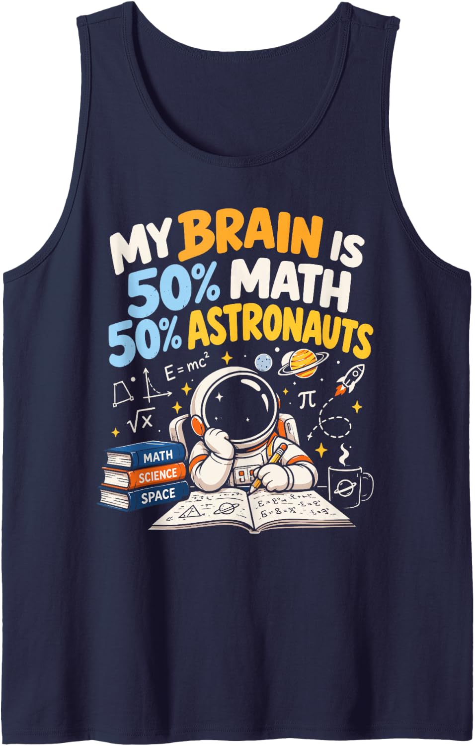 My Brain is 50% Math 50% Astronauts Space Science Sleeveless Tank Top - Navy Blue