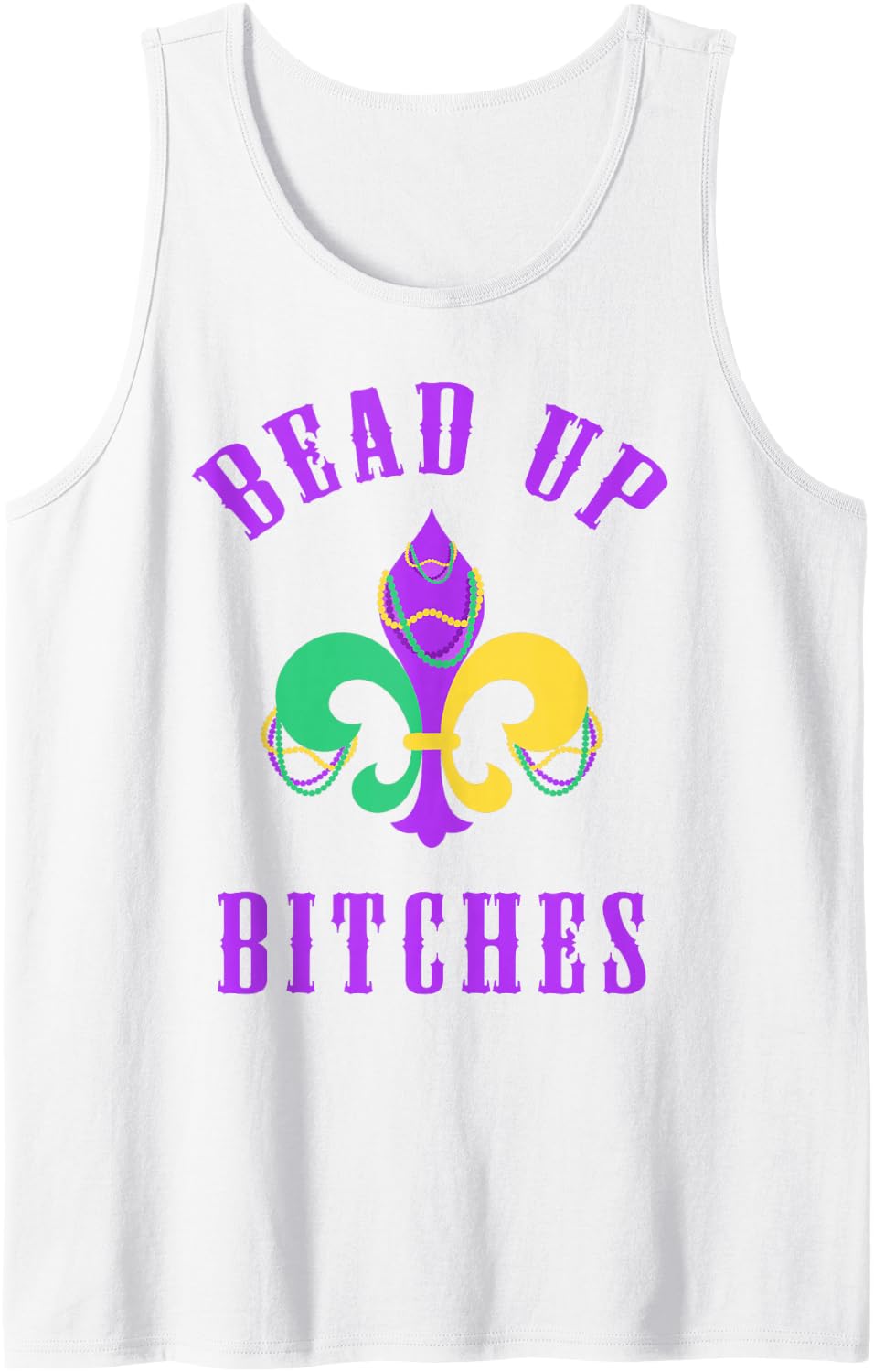 Bead Up Bitches NOLA Funny Mardi Gras Tank Top - White