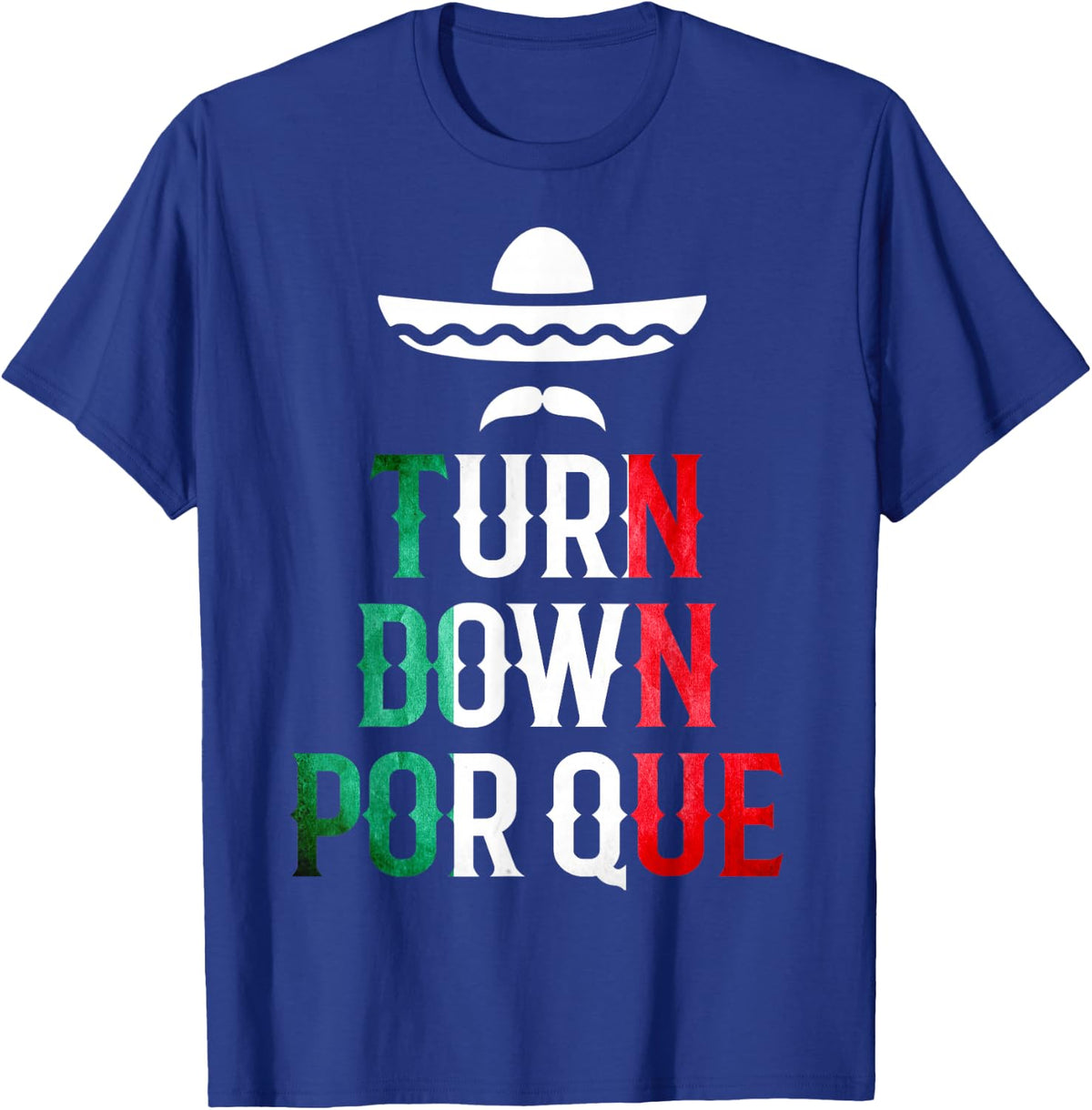 Cinco De Mayo Tee: Turn Down Por Que T-Shirt & Mexican hat T-Shirt - Royal Blue