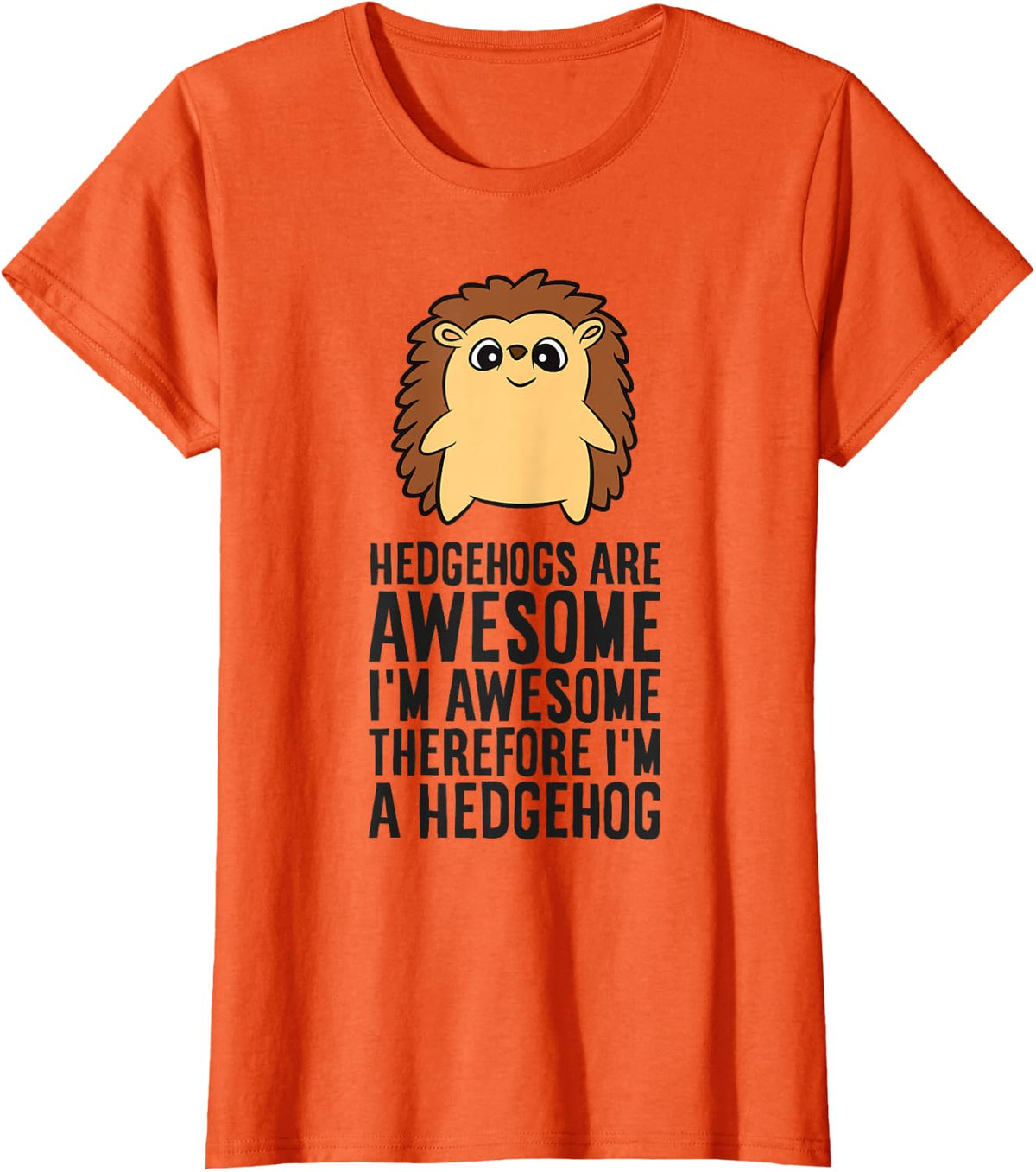 Hedgehogs Are Awesome I'm Awesome Therefore I'm A Hedgehog T-Shirt - Orange