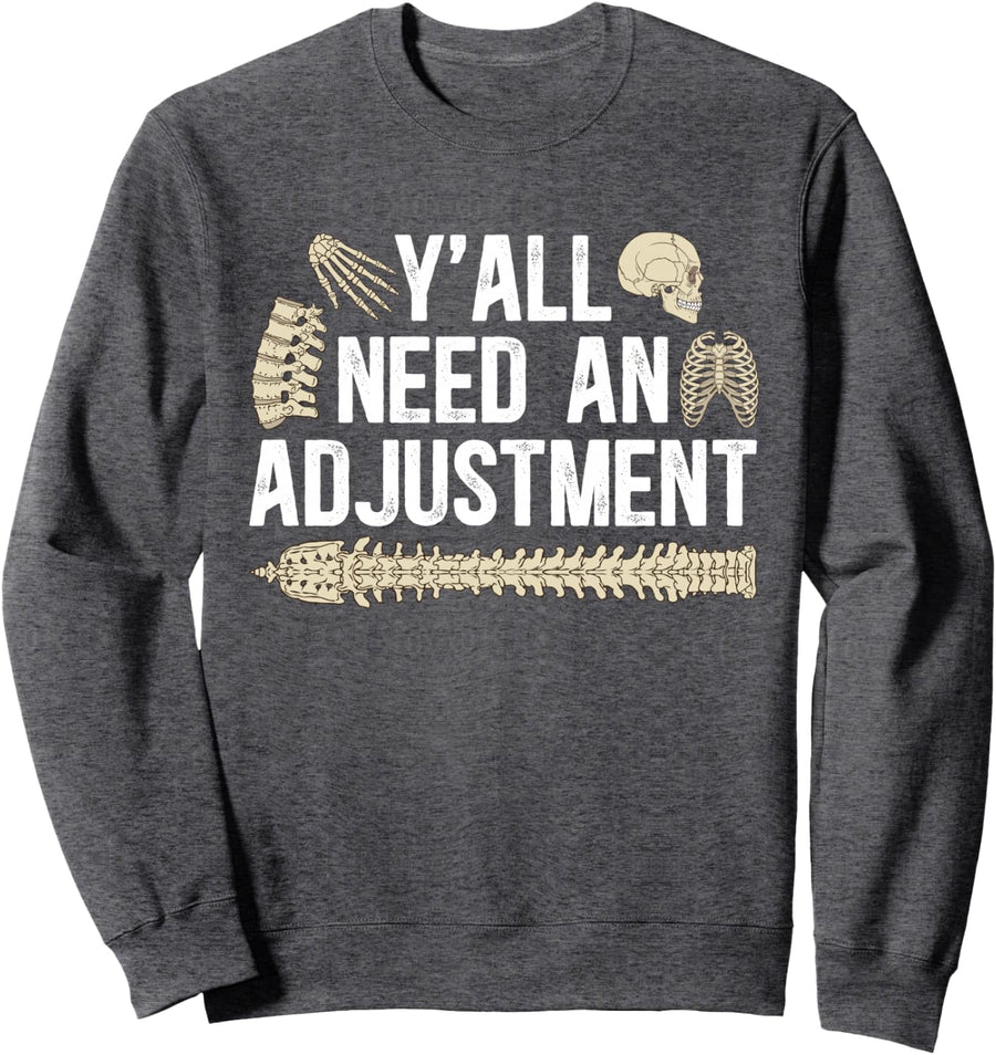 Y'All Need An Adjustment Chiropractor Chiropractic Sweatshirt - Adult Unisex Dark Heather Grey