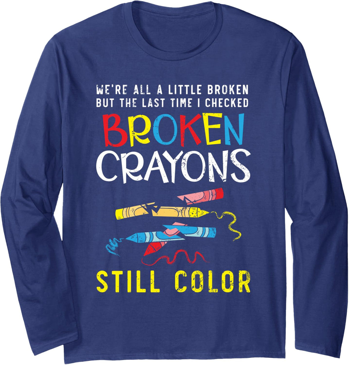 Broken Crayons Still Color Mental Health Awareness Supporter Long Sleeve T-Shirt - Adult Unisex Navy Blue