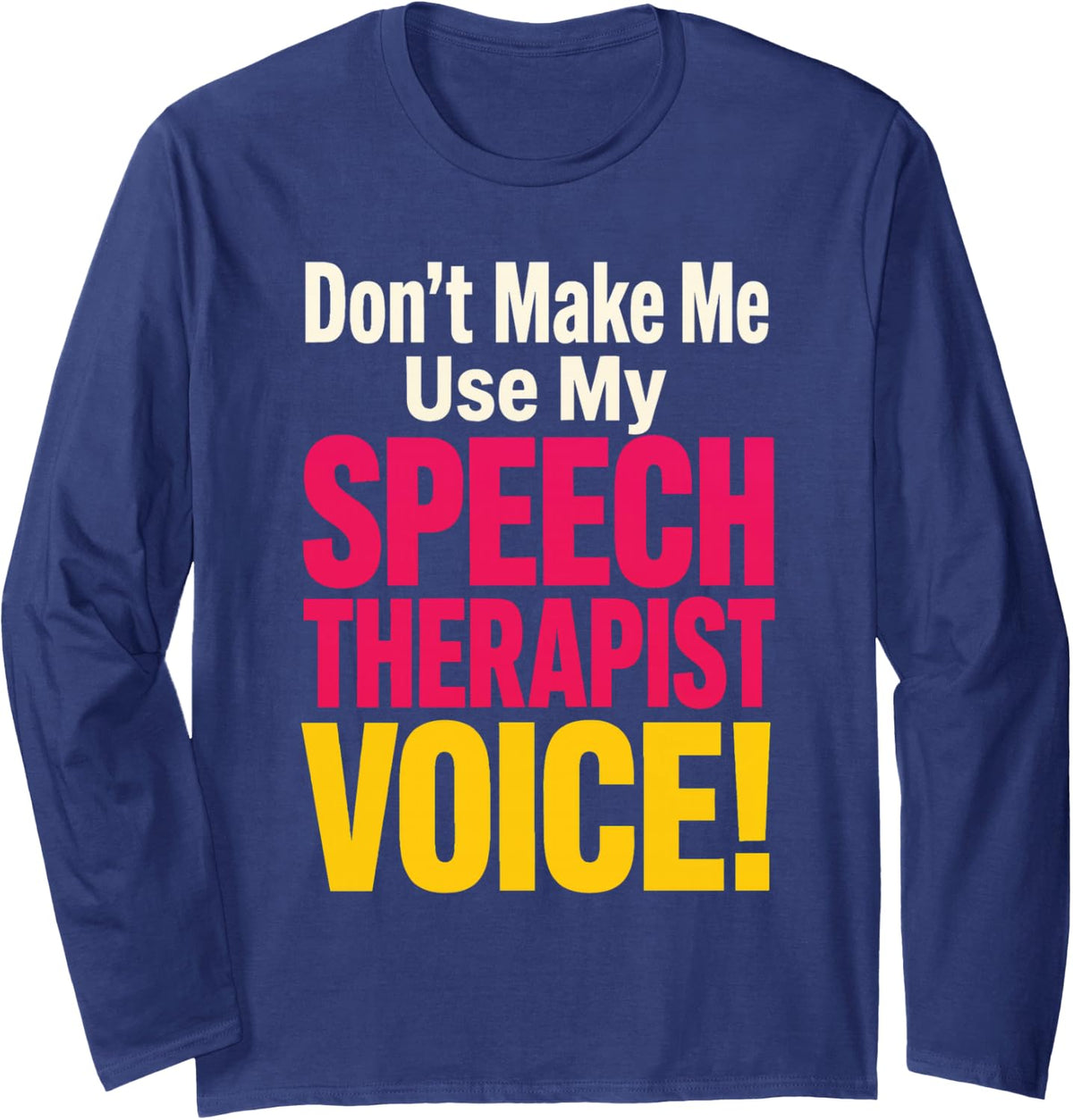 Speech Therapist Don't Make Me Use My Voice Funny SLP Long Sleeve T-Shirt - Adult Unisex Navy Blue