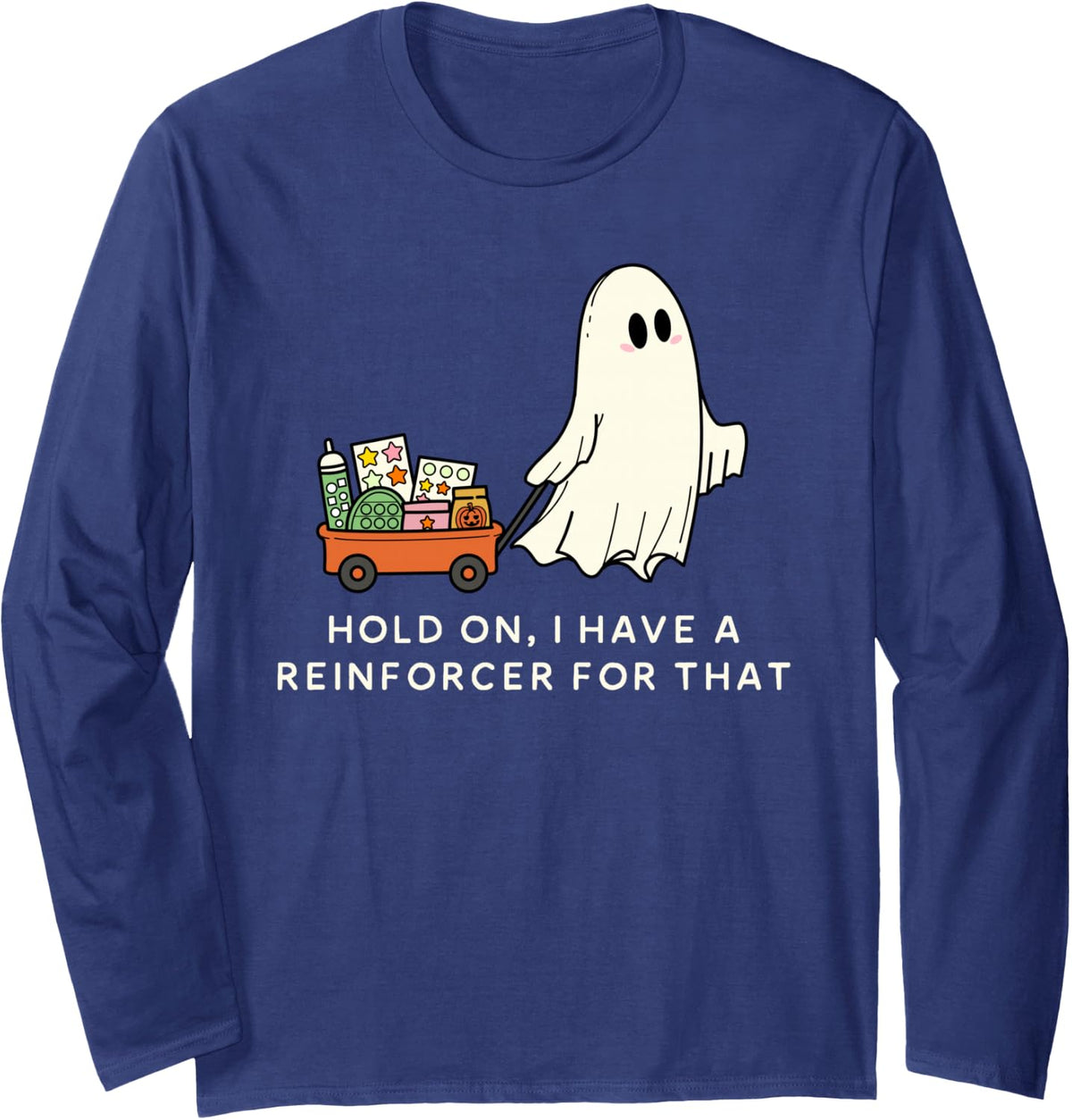 Hold on I Have a reinforcer for that Behavior Analyst Long Sleeve T-Shirt - Adult Unisex Navy Blue