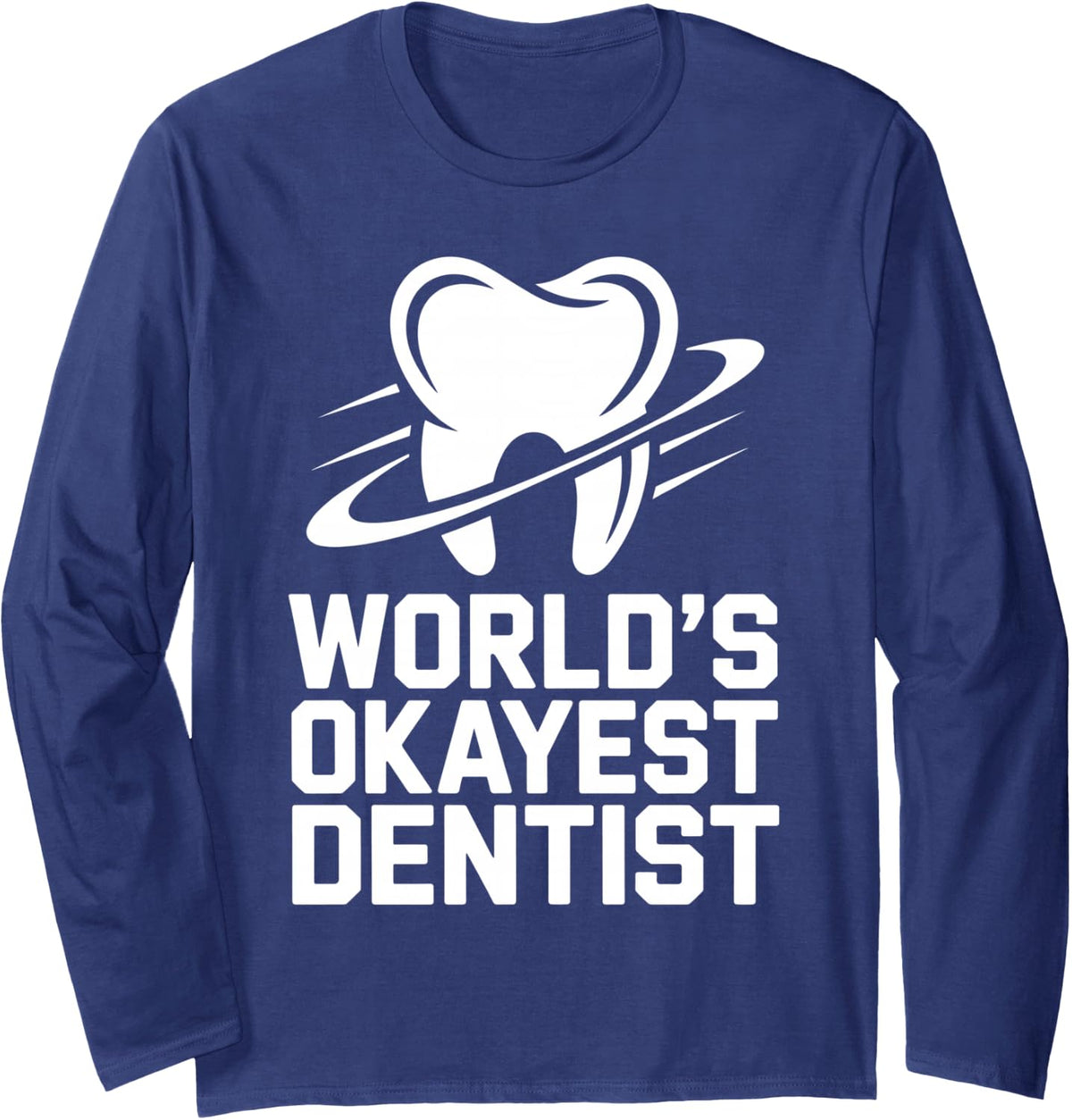World's Okayest Dentist Dentistry Long Sleeve T-Shirt - Adult Unisex Navy Blue
