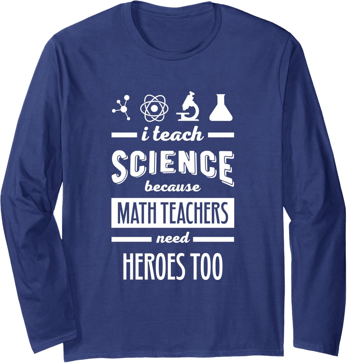 I Teach Science Funny Teacher Back to School Long Sleeve T-Shirt - Adult Unisex Navy Blue