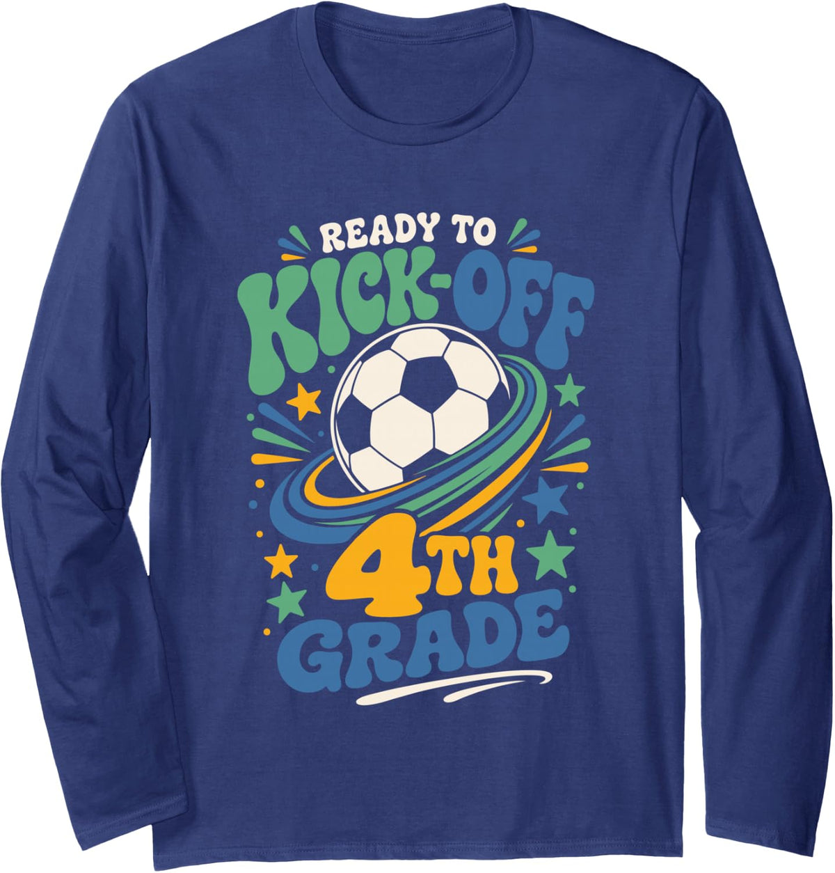 Ready to Kick Off 4th Grade Soccer Back to School Long Sleeve T-Shirt - Adult Unisex Navy Blue