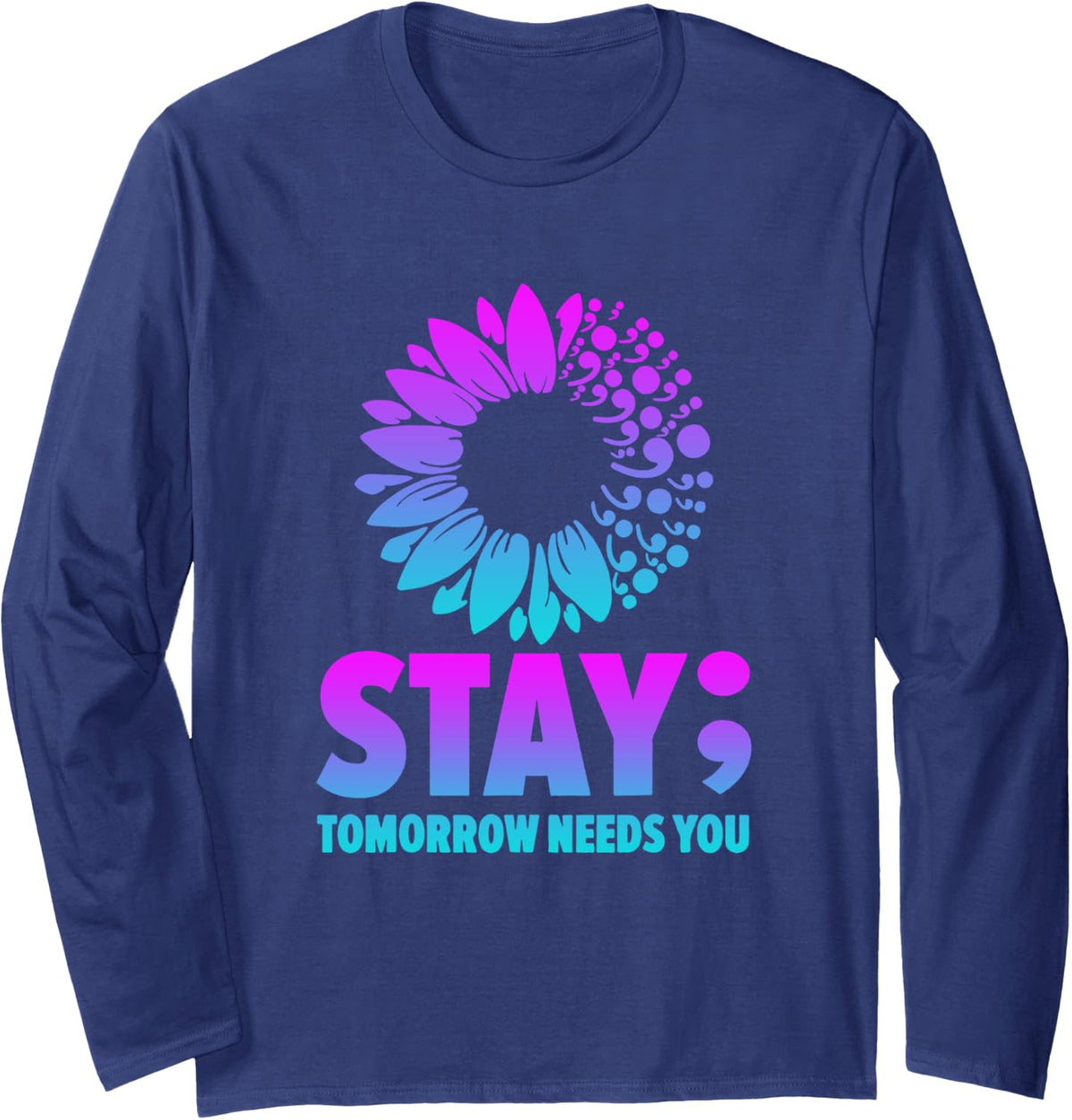 Stay Tomorrow Needs You Mental Health Awareness Support Long Sleeve T-Shirt - Adult Unisex Navy Blue