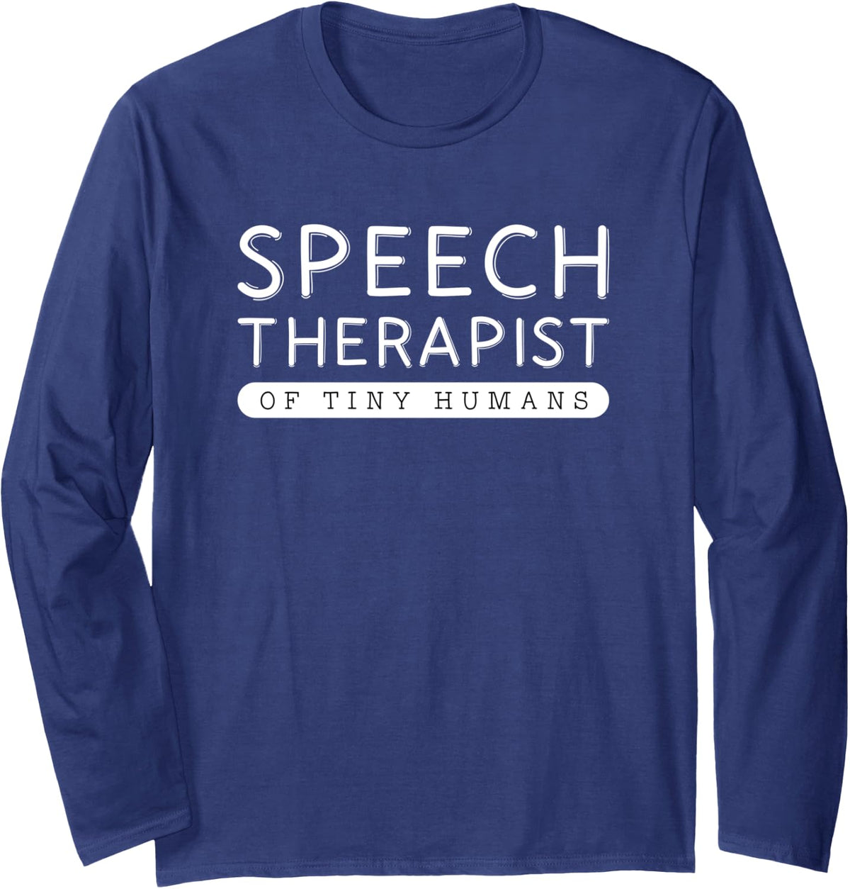 Speech Therapist of Tiny Humans Therapy Pathologist SLP Gift Long Sleeve T-Shirt - Adult Unisex Navy Blue