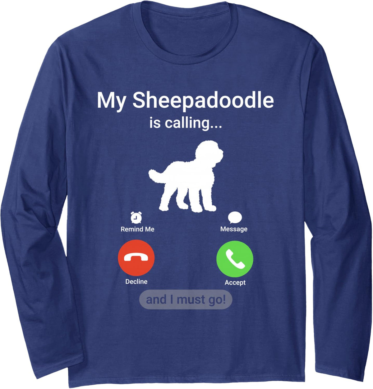 My Sheepadoodle is Calling and I Must Go! Funny Phone Long Sleeve T-Shirt - Adult Unisex Navy Blue