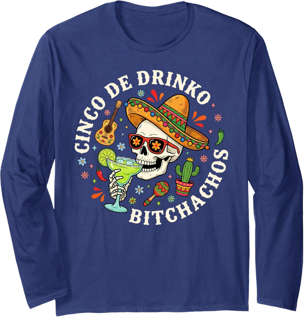 Cinco De Drinko Bitchachos Skeleton Margarita Drinking Long Sleeve T-Shirt - Adult Unisex Navy Blue
