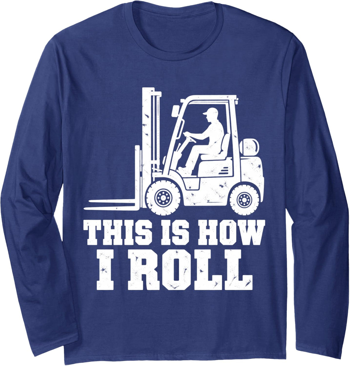 Forklift This is How I Roll Operator Dad Warehouse Men Long Sleeve T-Shirt - Adult Unisex Navy Blue