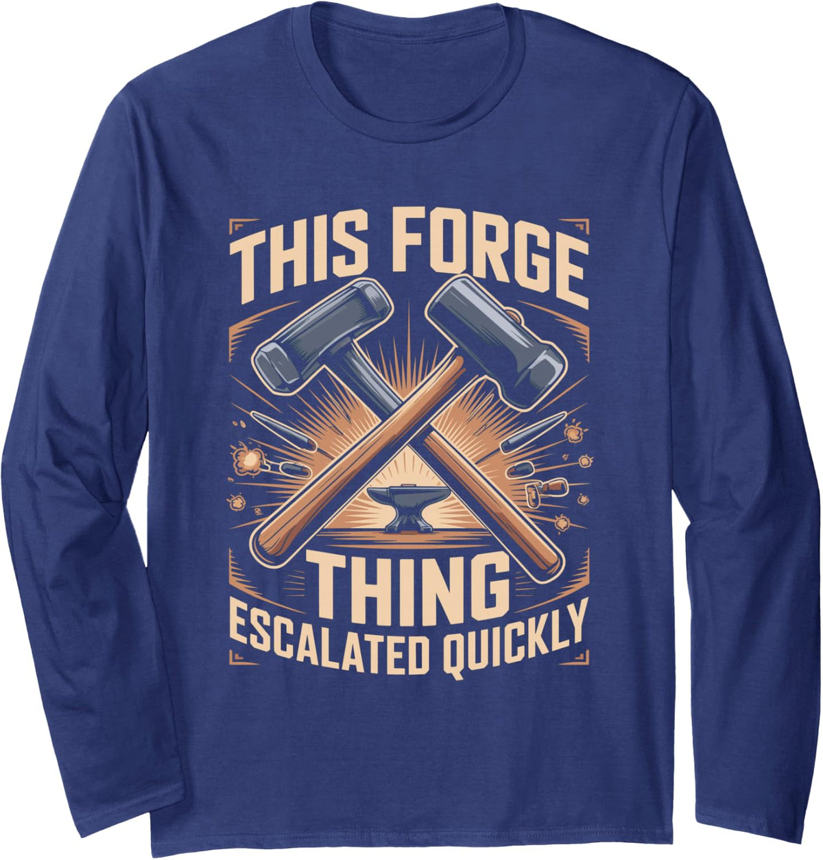 This Forge Thing Escalated Quickly Blacksmithing Long Sleeve T-Shirt - Adult Unisex Navy Blue