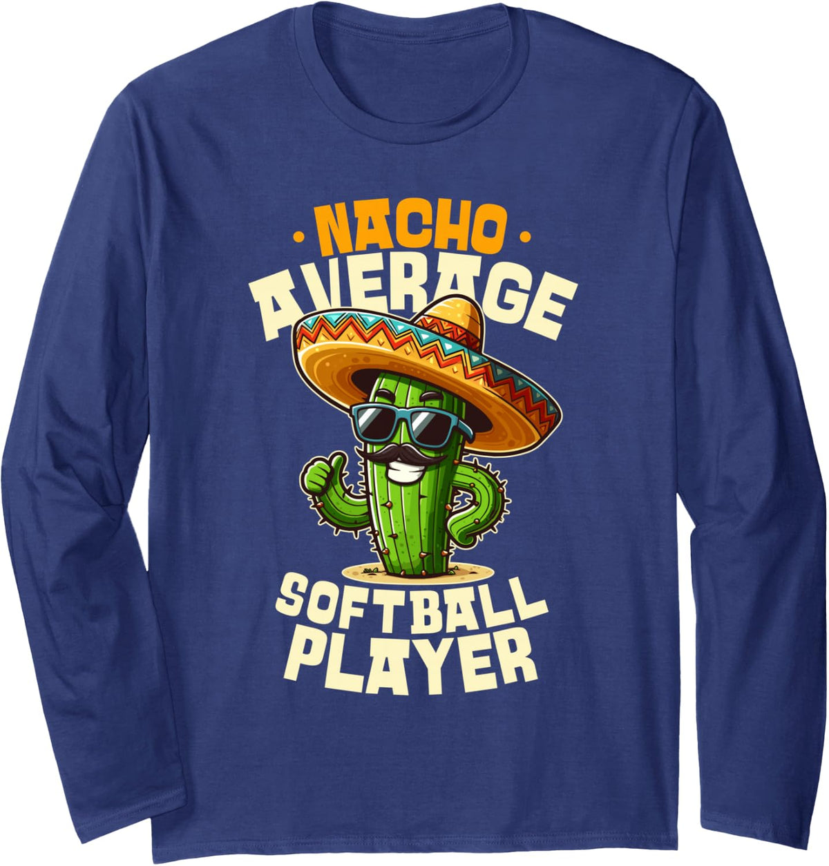 Softball Player Nacho Average Cinco De Mayo Sombrero Joke Long Sleeve T-Shirt - Adult Unisex Navy Blue
