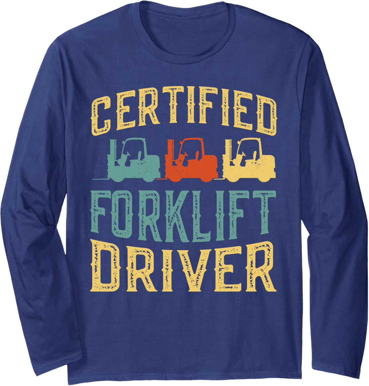 Certified Forklift Driver for a Construction Truck Driver Long Sleeve T-Shirt - Adult Unisex Navy Blue