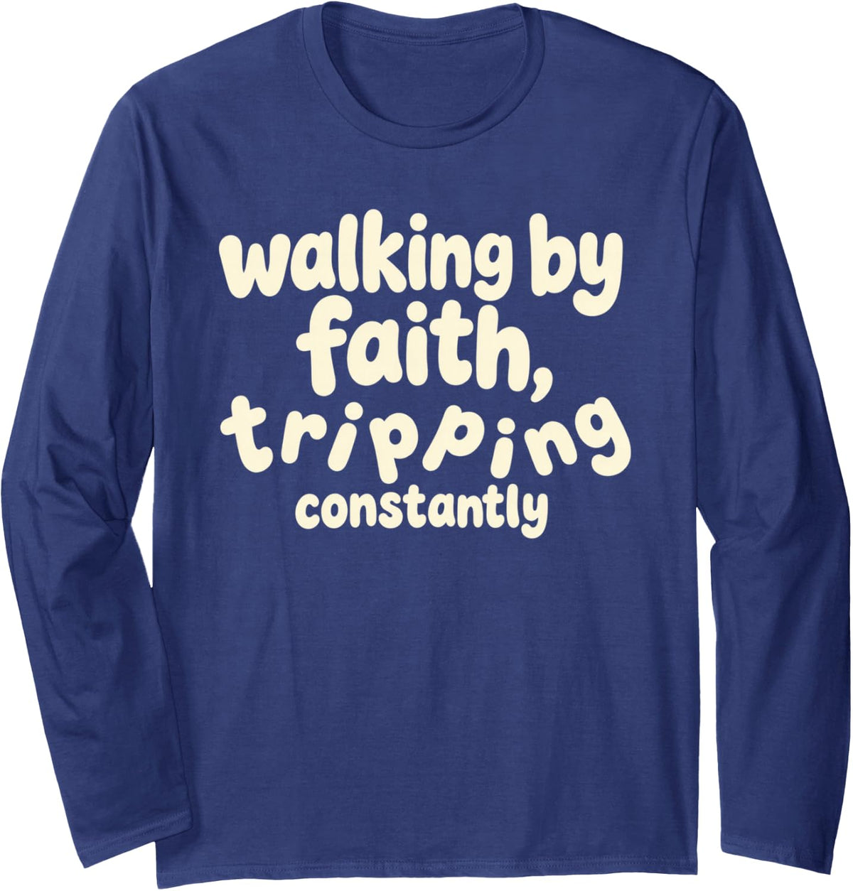 Wobbly Bouncy Quote Walking By Faith Tripping Constantly Long Sleeve T-Shirt - Adult Unisex Navy Blue
