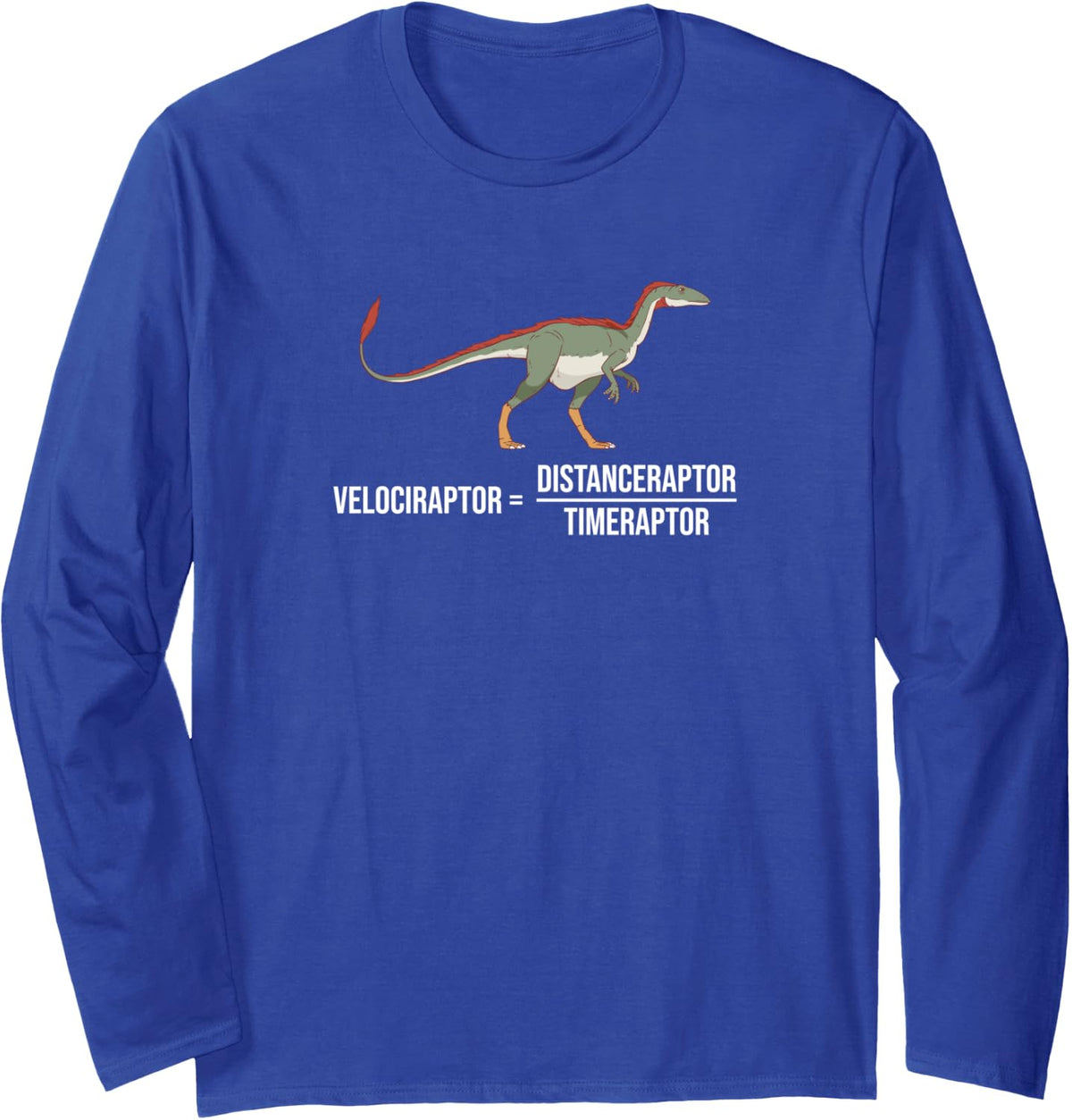 Distance Raptor time raptor velociraptor Velociraptor Long Sleeve T-Shirt - Adult Unisex Royal Blue