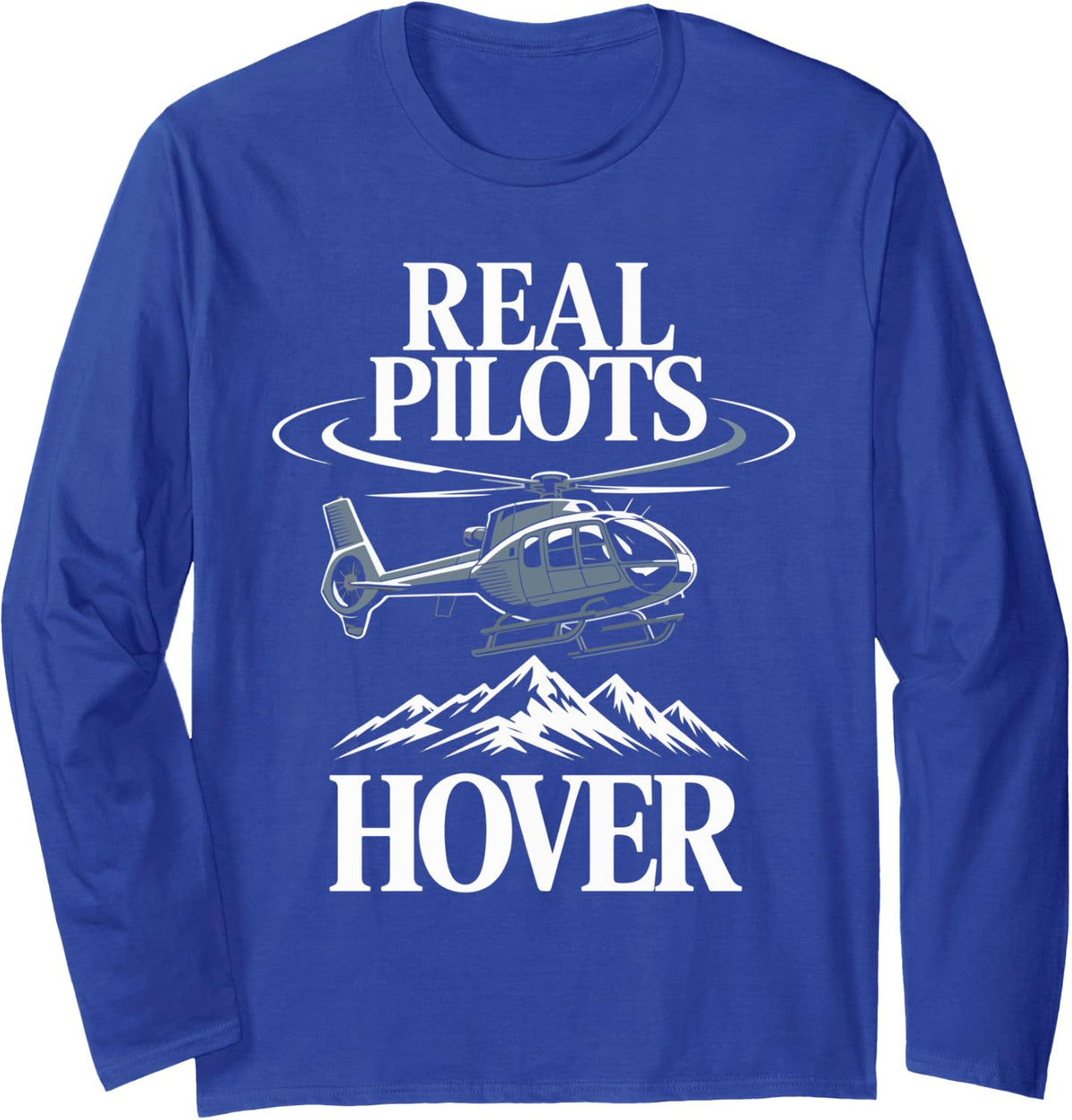 Real Pilots Hover Helicopter Aviation Mountain Long Sleeve T-Shirt - Adult Unisex Royal Blue