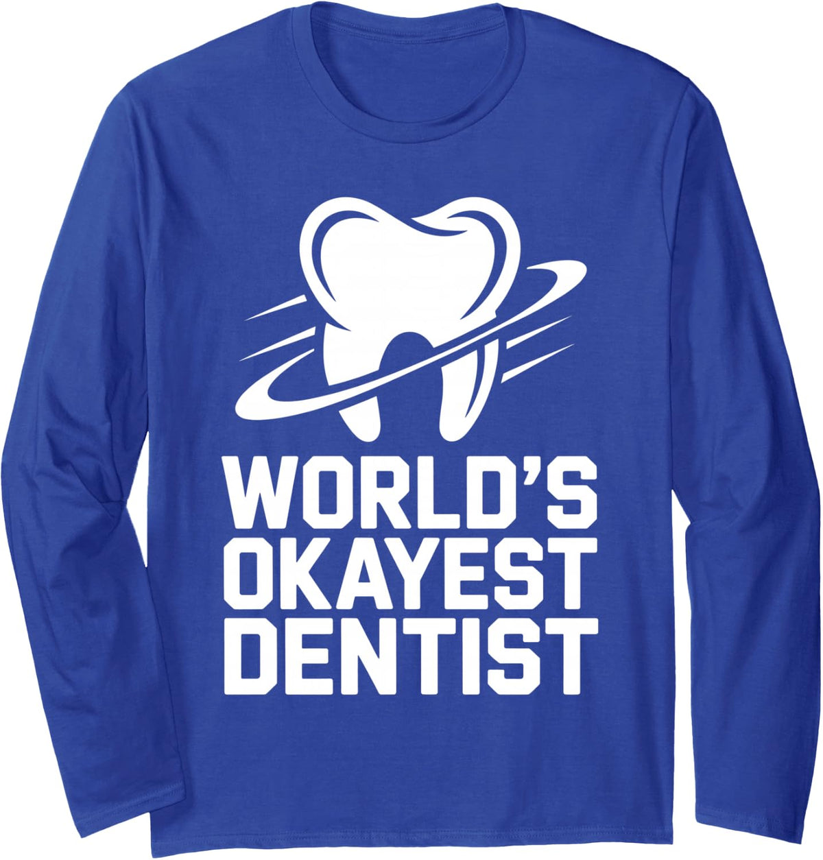 World's Okayest Dentist Dentistry Long Sleeve T-Shirt - Adult Unisex Royal Blue