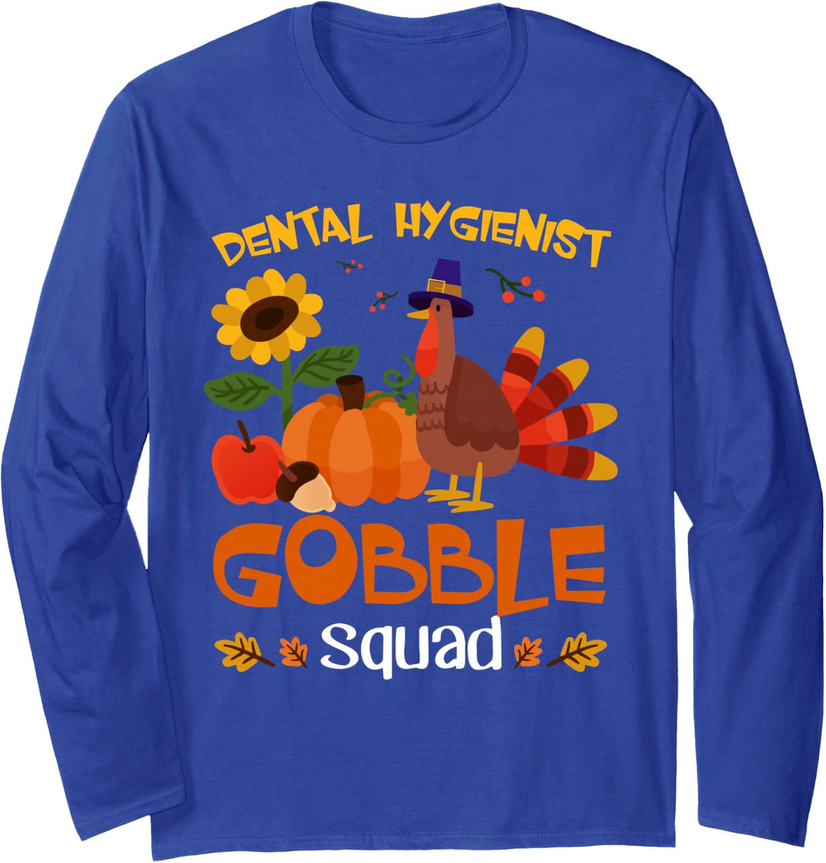 Dental Hygienist Gobble Squad Turkey Thanksgiving Long Sleeve T-Shirt - Adult Unisex Royal Blue