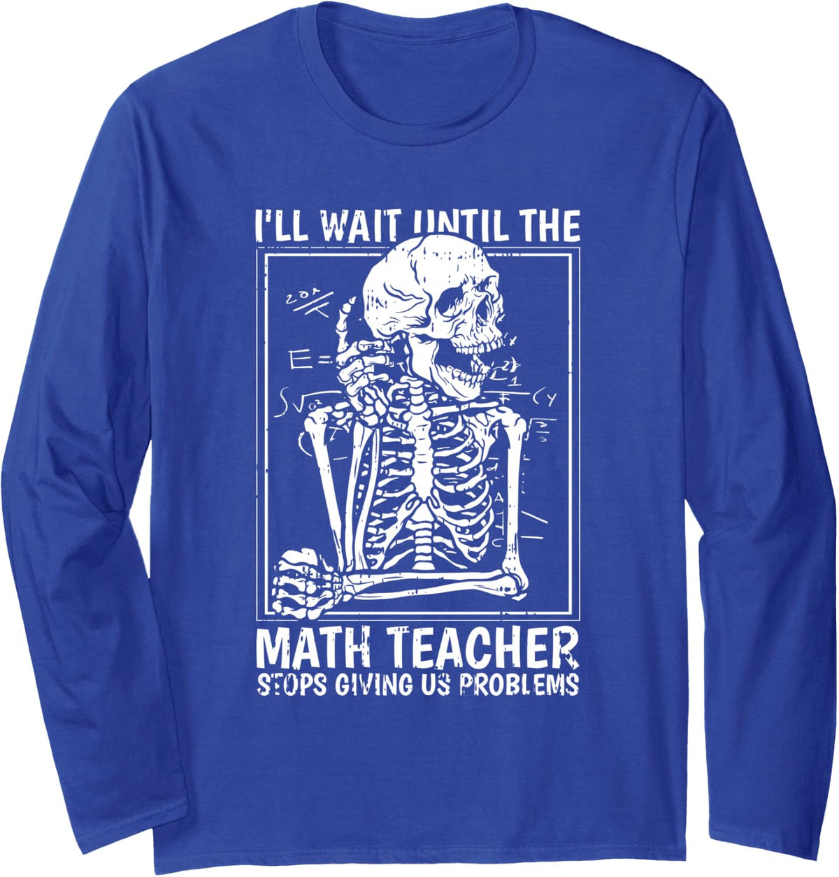 Ill Just Wait Until Math Teacher Back to School Student Long Sleeve T-Shirt - Adult Unisex Royal Blue