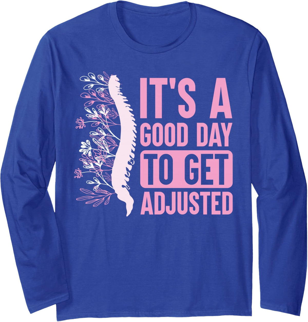 It's A Good Day To Get Adjusted Chiropractor Chiropractic Long Sleeve T-Shirt - Adult Unisex Royal Blue