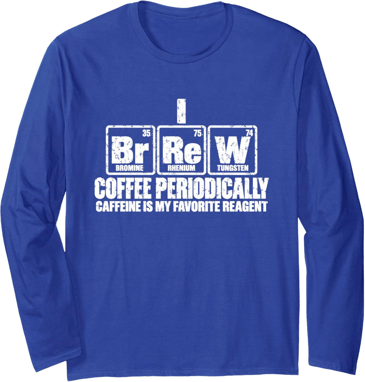 I Brew Coffee Periodically Caffeine is My Favorite Reagent Long Sleeve T-Shirt - Adult Unisex Royal Blue